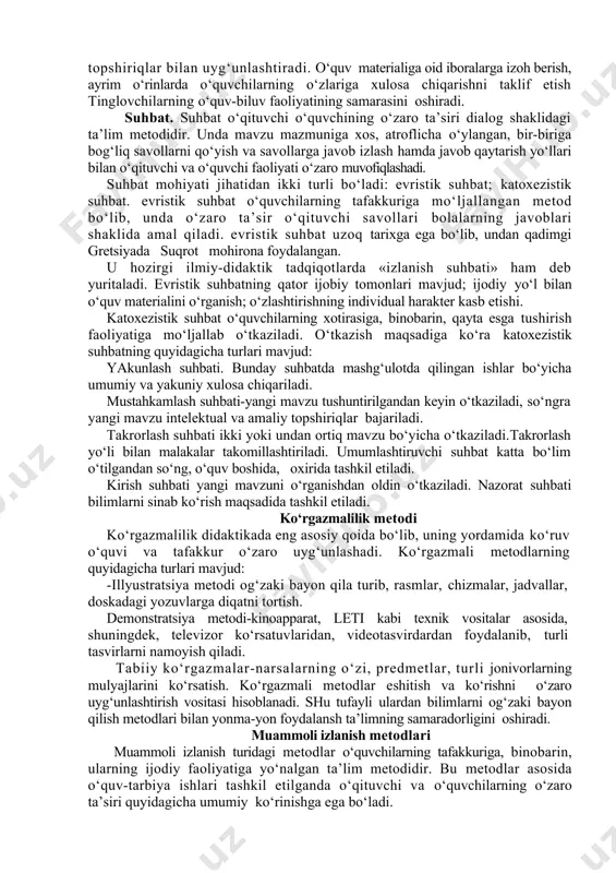 toddir; bayon shaklidagi hikoya- yangi o‘quv materialini bevosita idrok etish bilan aloqador metodi sanaladi. bayon shaklidagi hikoyada o‘qituvchi o‘quv materiali mazmunini turlicha aytadi, uning asosiy va ikkinchi darajali hususiyatlarini izohlaydi; yakunlovchi hikoya-undan darsning oxirida o‘rganilgan mavzuga yakun yasash maqsadida foydalaniladi. ma’ruza. ma’ruza o‘rta umumta’lim maktablarining yuqori sinflarida, kollejlarda, oliy o‘quv yurtlarda foydalaniladigan ta’lim metodi bo‘lib, unda o‘zaro ta’sir o‘qituvchining bayoni va bolalarning tinglashi, ayrim omillar, asosiy g‘oya va bog‘lanishlarni yozib olish shaklida amal qiladi. ma’ruza uchun vaqt bolalarning tayyorgarlik darajasi, o‘quv materiali xajmiga ko‘ra belgilanadi. ma’ruza jarayonida o‘quvchilarning faolligi, tashabbuskorligini oshirish maqsadida o‘qituvchi o‘z nutqini ko‘rgazmali qurol, muammo va topshiriqlar bilan uyg‘unlashtiradi. o‘quv materialiga oid iboralarga izoh berish, ayrim o‘rinlarda o‘quvchilarning o‘zlariga xulosa chiqarishni taklif etish tinglovchilarning o‘quv-biluv faoliyatining samarasini oshiradi. suhbat. suhbat o‘qituvchi o‘quvchining o‘zaro ta’siri dialog shaklidagi ta’lim metodidir. unda mavzu mazmuniga xos, atroflicha o‘ylangan, bir-biriga bog‘liq savollarni qo‘yish va savollarga javob izlash hamda javob qaytarish yo‘llari bilan …