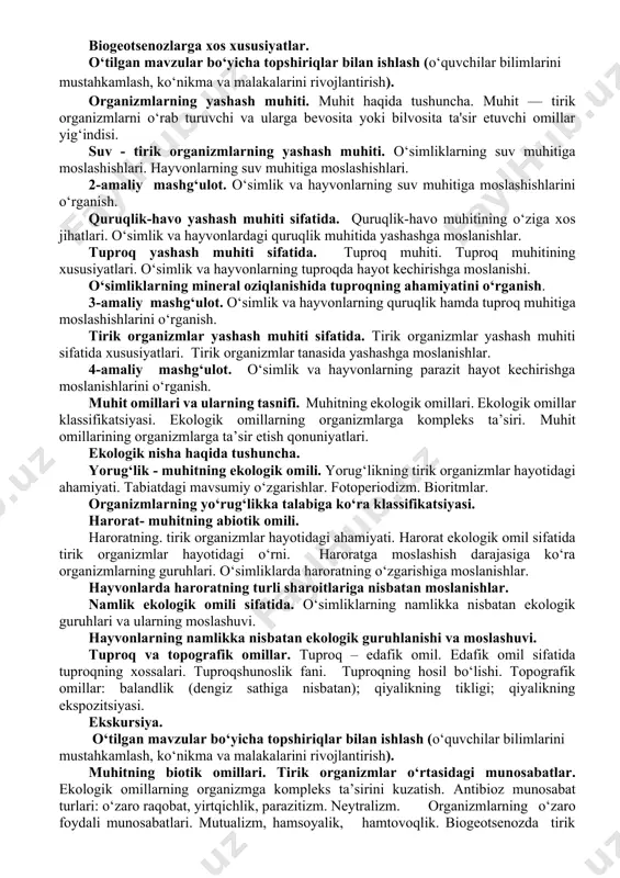hitining o‘ziga xos jihatlari. o‘simlik va hayvonlardagi quruqlik muhitida yashashga moslanishlar. tuproq yashash muhiti sifatida. tuproq muhiti. tuproq muhitining xususiyatlari. o‘simlik va hayvonlarning tuproqda hayot kechirishga moslanishi. o‘simliklarning mineral oziqlanishida tuproqning ahamiyatini o‘rganish. 3-amaliy mashg‘ulot. o‘simlik va hayvonlarning quruqlik hamda tuproq muhitiga moslashishlarini o‘rganish. tirik organizmlar yashash muhiti sifatida. tirik organizmlar yashash muhiti sifatida xususiyatlari. tirik organizmlar tanasida yashashga moslanishlar. 4-amaliy mashg‘ulot. o‘simlik va hayvonlarning parazit hayot kechirishga moslanishlarini o‘rganish. muhit omillari va ularning tasnifi. muhitning ekologik omillari. ekologik omillar klassifikatsiyasi. ekologik omillarning organizmlarga kompleks ta’siri. muhit omillarining organizmlarga ta’sir etish qonuniyatlari. ekologik nisha haqida tushuncha. yorug‘lik - muhitning ekologik omili. yorug‘likning tirik organizmlar hayotidagi ahamiyati. tabiatdagi mavsumiy o‘zgarishlar. fotoperiodizm. bioritmlar. organizmlarning yo‘rug‘likka talabiga ko‘ra klassifikatsiyasi. harorat- muhitning abiotik omili. haroratning. tirik organizmlar hayotidagi ahamiyati. harorat ekologik omil sifatida tirik organizmlar hayotidagi o‘rni. haroratga moslashish darajasiga ko‘ra organizmlarning guruhlari. o‘simliklarda haroratning o‘zgarishiga moslanishlar. hayvonlarda haroratning turli sharoitlariga nisbatan moslanishlar. namlik …