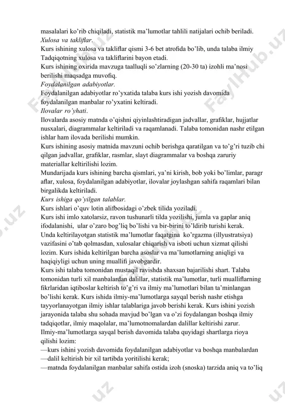 tahlili natijalari ochib beriladi. xulosa va takliﬂar. kurs ishining xulosa va takliﬂar qismi 3-6 bet atroﬁda bo’lib, unda talaba ilmiy tadqiqotning xulosa va takliﬂarini bayon etadi. kurs ishining oxirida mavzuga taalluqli so’zlarning (20-30 ta) izohli ma’nosi berilishi maqsadga muvoﬁq. foydalanilgan adabiyotlar. foydalanilgan adabiyotlar ro’yxatida talaba kurs ishi yozish davomida foydalanilgan manbalar ro’yxatini keltiradi. ilovalar ro’yhati. ilovalarda asosiy matnda o’qishni qiyinlashtiradigan jadvallar, graﬁklar, hujjatlar nusxalari, diagrammalar keltiriladi va raqamlanadi. talaba tomonidan nashr etilgan ishlar ham ilovada berilishi mumkin. kurs ishining asosiy matnida mavzuni ochib berishga qaratilgan va to’g’ri tuzib chiqilgan jadvallar, graﬁklar, rasmlar, slayt diagrammalar va boshqa zaruriy materiallar keltirilishi lozim. mundarijada kurs ishining barcha qismlari, ya’ni kirish, bob yoki bo’limlar, paragraﬂar, xulosa, foydalanilgan adabiyotlar, ilovalar joylashgan sahifa raqamlari bilan birgalikda keltiriladi. kurs ishiga qo’yilgan talablar. kurs ishlari o’quv lotin alifbosidagi o’zbek tilida yoziladi. kurs ishi imlo xatolarsiz, ravon tushunarli tilda yozilishi, jumla va gaplar aniq ifodalanishi, ular o’zaro bog’liq bo’lishi …