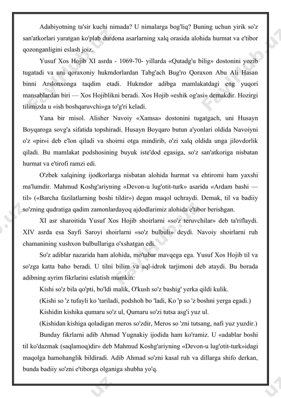 bilim va aql-idrok tarjimoni deb ataydi. bu borada adibning ayrim fikrlarini eslatish mumkin: kishi so'z bila qo'pti, bo'ldi malik, o'kush so'z bashig' yerka qildi kulik. (kishi so 'z tufayli ko 'tariladi, podshoh bo 'ladi, ko 'p so 'z boshni yerga egadi.) kishidin kishika qumaru so'z ul, qumaru so'zi tutsa asg'i yuz ul. (kishidan kishiga qoladigan meros so'zdir, meros so 'zni tutsang, nafi yuz yuzdir.) bunday fikrlarni adib ahmad yugnakiy ijodida ham ko'ramiz. u «adablar boshi til ko'dazmak (saqlamoq)dir» deb mahmud koshg'ariyning «devon-u lug'otit-turk»idagi maqolga hamohanglik bildiradi. adib ahmad so'zni kasal ruh va dillarga shifo derkan, bunda badiiy so'zni e'tiborga olganiga shubha yo'q. sayfi saroyi badiiy so'z qudratini shoirlar iste'dodiga bog'laydi. shuning uchun u: jahon shoirlari, ey gulshani bog', kimi bulbuldurur so'zda, kimi zog', — deya shoirlarni ikkiga ajratadi. «so'zda bulbul» bo'lganlarning «mavzunu shirin» ash'orlariga ta'rif-u tahsinlar aytadi. xorazmiy (xiv asr) nazarida o'z ona tilida bitilgan kitob ajdodlarning avlodlarga qoldirgan armug'onidir. …
