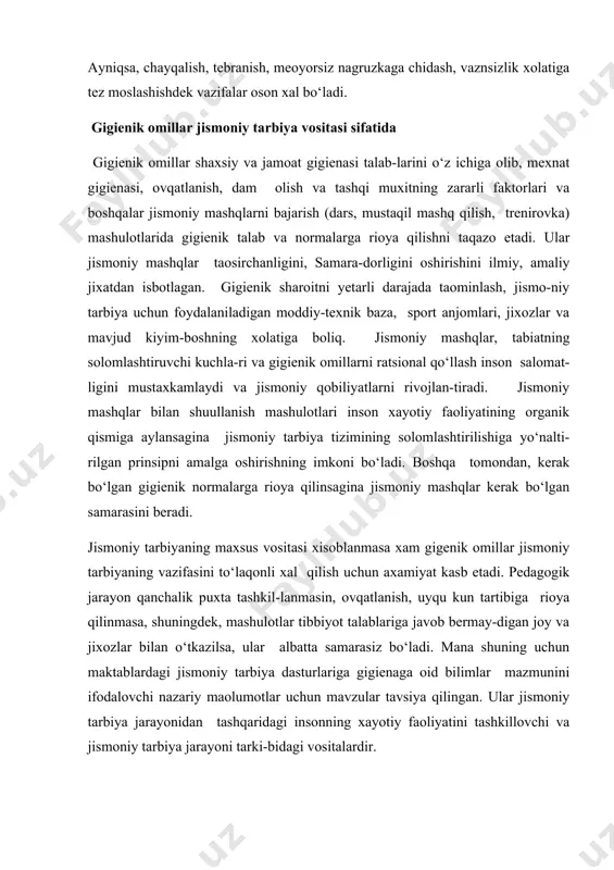 yot talablariga javob bermay-digan joy va jixozlar bilan o‘tkazilsa, ular albatta samarasiz bo‘ladi. mana shuning uchun maktablardagi jismoniy tarbiya dasturlariga gigienaga oid bilimlar mazmunini ifodalovchi nazariy maolumotlar uchun mavzular tavsiya qilingan. ular jismoniy tarbiya jarayonidan tashqaridagi insonning xayotiy faoliyatini tashkillovchi va jismoniy tarbiya jarayoni tarki-bidagi vositalardir. havo, quyosh nuri, suv jismoniy tarbiya jarayonida tabiatning soglomlashtiruvchi kuchlari tarzida jismoniy tarbiyaning vositasi sifatida foydalaniladi. hayotiy sharoit, muhit insonni turli sharoitda moddiy ne’mat yaratish, yashashga majbur qiladi. bunga ko’nikish, unga tayyor bo’lish muhim ahamiyatga ega. shuning uchun tabiatning in’omi – havo, suv, quyosh nuri inson ish qobiliyatini oshirish, salomatligini mustahkamlashning asosiy vositasidir. jismoniy tarbiya jarayoni ochiq xavoda, quyosh nuri ostida, suv va boshqalardan foydalanib jismoiy mashqlar bajarish samara beradi. cho’milish, oftobda toblanish, havoning issiq-sovugi jismoniy mashqlar bilan inson organizmiga turlicha ta’sir ko’rsatadi. mashgulotlar davomida bu vositalardan tizimli foydalanishning muhim ahamiyat kasb etadi. ishni shunday tashkillash lozimki, jonajon respublika-mizning geografik, iqlimiy va ekologik holatini …