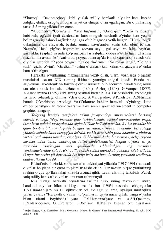 man, tojik, uyg’ur va h.k) bilan yaqin aloqadorlikda hayot kechirgan. ularning ijtimoiy turmush madaniyati bir-biriga o’xshash bo’lib, urf-odatlari, turli marosimlari ham tutashib ketgan. shu sababdan ham milliy harakatli o’yinlar o’zaro aralashib ketgan. m: ko’pkari-uloq, poyga, qiz quvmoq, otdan ag’darish, otda qilichlashish (savalash), nayza sanchish, dorboz, kurash kabi murakkab harakatli o’yinlar markaziy osiyoning barcha xududlarida keng tarqalgan. ijtimoiy-madaniy turmush sharoitidan kelib chiqqan “quloq cho’zma”, “eshak mindi”, “oq suyak”, “chillik” (chillak), “qalpoq tepish”, “piyoda poyga”, “poda to’p”, palaxmon va shaxmondan tosh otish, kamondan (yoy) nayza (o’q) otish, “xo’rozlar jangi”, “mushuk va sichqon”, “bo’ta soldi”, “to’qqiz tosh”, “shuvoq”, “bekinmachoq” kabi yuzlab milliy harakatli o’yinlar ham barcha xalqlar, elatlar, urug’-aymoqlar hayotida chuqur o’rin egallagan. bu o’yinlarning tarixi 2-3 ming yildan kam emas. “alpomish”, “go’ro’g’li”, “kun tug’mush”, “qiriq qiz”, “toxir va zuxra” kabi xalq og’zaki ijodi durdonalari kabi minglab harakatli o’yinlar ham yozma bo’lmaganligi sababli og’izdan og’izga o’tib bizgacha yetib kelgan. chunki o’g’il uylantirish, qiz …