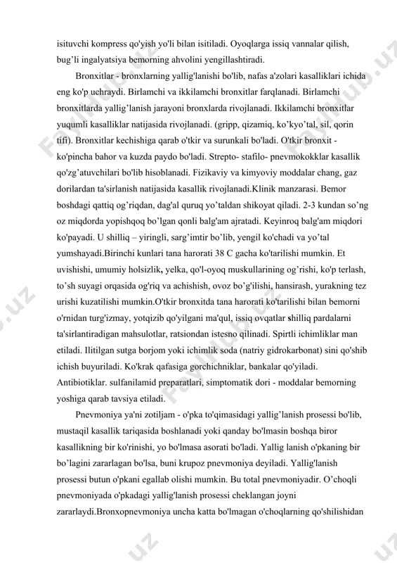 izlik, yelka, qo'l-oyoq muskullarining og’rishi, ko'p terlash, to’sh suyagi orqasida og'riq va achishish, ovoz bo’g'ilishi, hansirash, yurakning tez urishi kuzatilishi mumkin.o'tkir bronxitda tana harorati ko'tarilishi bilan bemorni o'rnidan turg'izmay, yotqizib qo'yilgani ma'qul, issiq ovqatlar shilliq pardalarni ta'sirlantiradigan mahsulotlar, ratsiondan istesno qilinadi. spirtli ichimliklar man etiladi. ilitilgan sutga borjom yoki ichimlik soda (natriy gidrokarbonat) sini qo'shib ichish buyuriladi. ko'krak qafasiga gorchichniklar, bankalar qo'yiladi. antibiotiklar. sulfanilamid preparatlari, simptomatik dori - moddalar bemorning yoshiga qarab tavsiya etiladi. pnevmoniya ya'ni zotiljam - o'pka to'qimasidagi yallig’lanish prosessi bo'lib, mustaqil kasallik tariqasida boshlanadi yoki qanday bo'lmasin boshqa biror kasallikning bir ko'rinishi, yo bo'lmasa asorati bo'ladi. yallig lanish o'pkaning bir bo’lagini zararlagan bo'lsa, buni krupoz pnevmoniya deyiladi. yallig'lanish prosessi butun o'pkani egallab olishi mumkin. bu total pnevmoniyadir. o’choqli pnevmoniyada o'pkadagi yallig'lanish prosessi cheklangan joyni zararlaydi.bronxopnevmoniya uncha katta bo'lmagan o'choqlarning qo'shilishidan hosil bo'ladi. ko'pincha kasallik boshlanganini aniq bilib bo'lmaydi chunki u bronxit yoki yuqori nafas yo'llarining o'tkir yallig’lanishi …