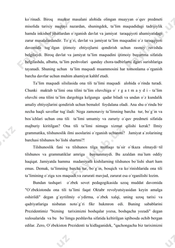 rammatiklar amriga buysunmaydi. bu azaldan ma`lum oddiy haqiqat. jamiyatda hamma madaniyatli kishilarning tilshunos bo`lishi shart ham emas. demak, ta’limning barcha tur, bo`g`in, bosqich va ko`rinishlarida ona tili ta’limining o`ziga xos maqsadi va zarurati mavjud, zarurat esa o`rganilishi lozim. bundan tashqari o`zbek sovet pedagogikasida uzoq muddat davomida "o`zbekistonda ona tili ta’limi faqat oktabr revolyutsiyasidan keyin amalga oshirildi" degan g`ayriilmiy o`ydirma, o`zbek xalqi, uning uzoq tarixi va qadriyatlariga nisbatan noto`g`ri fikr hukmron edi. buning sabablarini prezidentimiz "bizning tariximizni boshqalar yozsa, boshqacha yozadi" degan xulosalarida va bu bo`limga peshlavha sifatida keltirilgan iqtibosda ochib bergan edilar. zero, o`zbekiston prezidenti ta`kidlaganidek, "qachongacha biz tariximizni birovlarning nuqtayi nazari, qarichi bilan baholaymiz?".1 bu so`zlar yog`dusida ona tilimiz − milliy o`zbek tilini o`qitish tarixiga nazar tashlash, bu til ta’limida o`qitish maqsadining tadrijiy taraqqiyotini o`rganish muhim ilmiy-ma’naviy ahamiyat kasb etishi tabiiy, albatta. mana shuning uchun ushbu o`quv qo`llanma ona tili va adabiyot o`quv predmetining bo`lajak o`qituvchilarini ona (o`zbek) tilini …