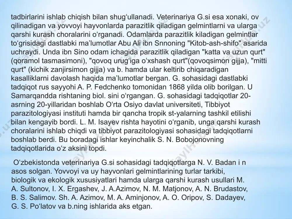 hirishda katta amaliy ahamiyatga ega, gelmintologik tadqiqotlar oʻzbekiston fanlar akademiyasi zoologiya, veterinariya va chorvachilik institutlari lab.lari, oʻzbekiston milliy universitetida, shuningdek, termiz, samarqand, nukus davlat universitetlari, toshkent, samarqand, andijon tibbiyot intlari, toshkent pedagogika universiteti hamda samarqand va toshkent davlat agrar untlari kafedralarida olib boriladi. bolalarda gijja: turlari, yuqish yo‘llari, belgilari va davolash usullari gelmintlar (gijjalar) patologik mikroorganizmlar, insonning yoshlik davrlaridan birga bo‘ladigan „hamrohi“ dir. ulardan qo‘rqish kerakmi, qachon va qanday ularni davolash kerak, bolalar kasallanmasligi uchun nima qilish kerak – kabi savollarga ushbu maqola orqali javob topasiz. bola tug‘ilgandan bir necha oy o‘tib aktiv harakat qila boshlaydi, u atrof olamni sezgi organlari bilan his qila boshlaydi, birinchi navbatda – qo‘llari bilan. qo‘llar yordamida qo‘lga ilingan narsalarni ushlab ko‘radi, yerda 4 “oyoqlab“ yuradi va barmoqlarini og‘ziga olib boradi. shunday yo‘l bilan barcha parazitlarning tuxumlari bola organizmiga tushadi. gelmintlar o‘zi nima? gijjalar – chuvalchanglar, o‘zining parazitlik hayotini odam organizmida o‘tkazuvchi organizmlardir. bunda odam …