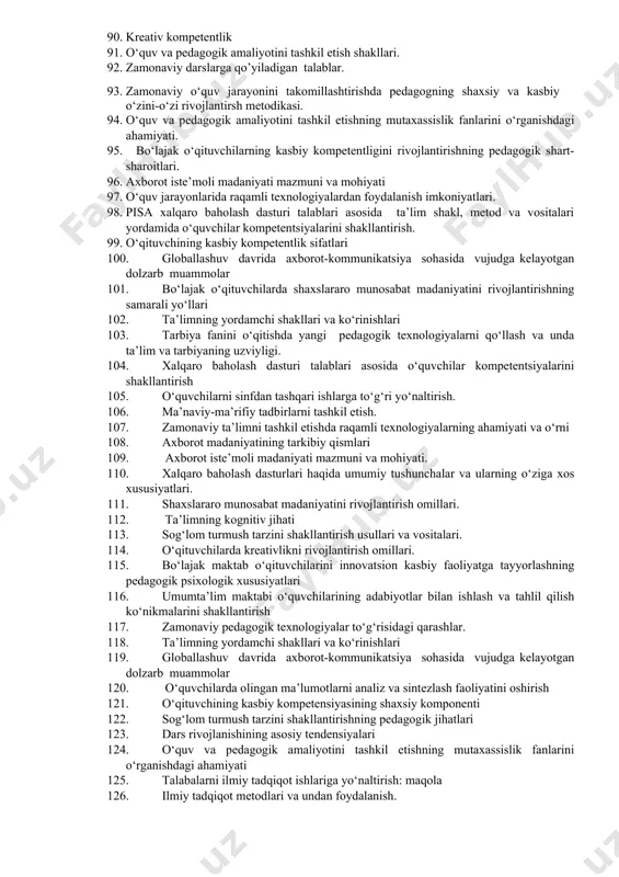 hi 59. talabalarni ilmiy tadqiqot ishlariga yo‘naltirish: maqola 60. fanning ishchi o‘quv dasturi 61. pedagogik faoliyatni amalga oshirish uchun o‘qituvchi kasbiy tayyorgarligi 62. o‘qituvchi kasbi haqida tushuncha 63. xorijiy tajribalar asosida bo‘lajak o‘qituvchilarning pedagogik faoliyatga tayyorlash 64. kasbiy pedagogik madaniyat 65. ta’limda ilg‘or xorijiy tajribalar 66. talabalarni ilmiy tadqiqot ishlariga yo‘naltirish: maqola 67. “ta’lim tog’risida”gi qonun 68. o‘qituvchining umumiy va kasbiy madaniyati 69. bo‘lajak o‘qituvchilarning o‘quv meyoriy hujjatlari bilan ish yuritishi 70. mutaxassislik fanlarini o‘qitish samardoligini oshirishda integrativ yondoshuv 71. ilmiy tadqiqot metodlari va undan foydalanish 72. pedagogning o‘zini - o‘zi rivojlantirish - uzluksiz jarayon sifatida 73. kreativ kompetentlik 74. mutaxassislikka kirish fan sifatida 75. bitiruv malakaviy ishi 76. sharq mutafakkirlarining kasbiy-pedagogik faoliyatni shakllantirishga oid qarashlari 77. o‘qituvchining kasbiy va shaxsiy sifatlarini rivojlantirish 78. fanning ishchi o‘quv dasturi 79. o‘quv va pedagogik amaliyotini tashkil etish shakllari 80. o‘qituvchilarda kreativlikni rivojlantirish omillari 81. ijtimoiy madaniyat 82. o‘qituvchining kasbiy o‘zini o‘zi rivojlantirish …