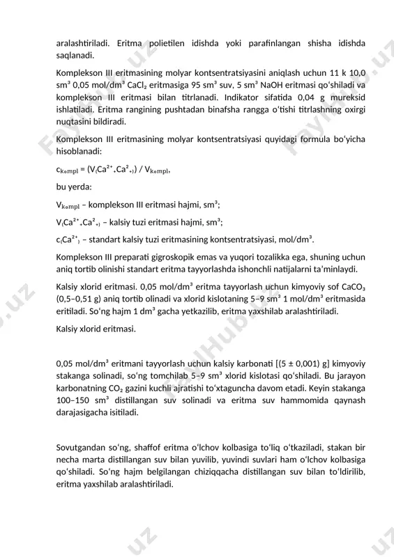 si hajmi, sm³; c₍ca²⁺₎ – standart kalsiy tuzi eritmasining kontsentratsiyasi, mol/dm³. komplekson iii preparati gigroskopik emas va yuqori tozalikka ega, shuning uchun aniq tortib olinishi standart eritma tayyorlashda ishonchli natijalarni ta’minlaydi. kalsiy xlorid eritmasi. 0,05 mol/dm³ eritma tayyorlash uchun kimyoviy sof caco₃ (0,5–0,51 g) aniq tortib olinadi va xlorid kislotaning 5–9 sm³ 1 mol/dm³ eritmasida eritiladi. so‘ng hajm 1 dm³ gacha yetkazilib, eritma yaxshilab aralashtiriladi. kalsiy xlorid eritmasi. 0,05 mol/dm³ eritmani tayyorlash uchun kalsiy karbonati [(5 ± 0,001) g] kimyoviy stakanga solinadi, so‘ng tomchilab 5–9 sm³ xlorid kislotasi qo‘shiladi. bu jarayon karbonatning co₂ gazini kuchli ajratishi to‘xtaguncha davom etadi. keyin stakanga 100–150 sm³ distillangan suv solinadi va eritma suv hammomida qaynash darajasigacha isitiladi. sovutgandan so‘ng, shaffof eritma o‘lchov kolbasiga to‘liq o‘tkaziladi, stakan bir necha marta distillangan suv bilan yuvilib, yuvindi suvlari ham o‘lchov kolbasiga qo‘shiladi. so‘ng hajm belgilangan chiziqqacha distillangan suv bilan to‘ldirilib, eritma yaxshilab aralashtiriladi. standart eritma sifatida fiksanal …