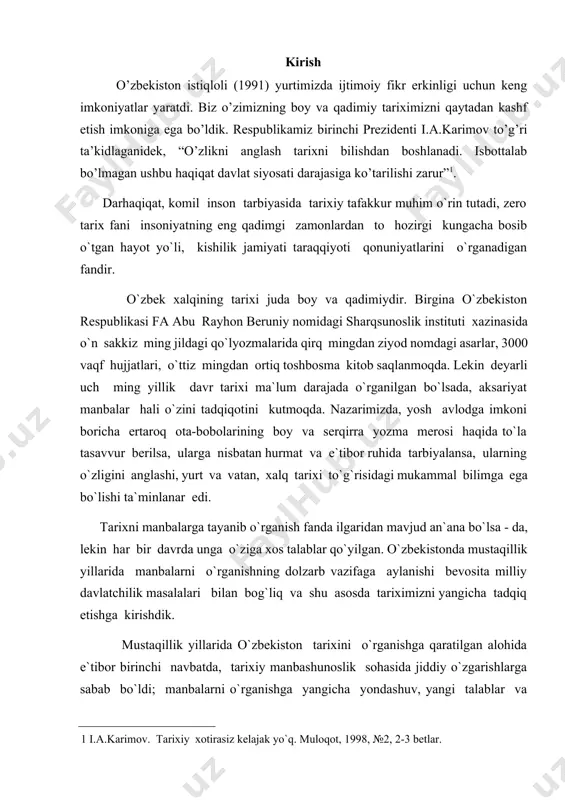 bir davrda unga o`ziga xos talablar qo`yilgan. o`zbekistonda mustaqillik yillarida manbalarni o`rganishning dolzarb vazifaga aylanishi bevosita milliy davlatchilik masalalari bilan bog`liq va shu asosda tariximizni yangicha tadqiq etishga kirishdik. mustaqillik yillarida o`zbekiston tarixini o`rganishga qaratilgan alohida e`tibor birinchi navbatda, tarixiy manbashunoslik sohasida jiddiy o`zgarishlarga sabab bo`ldi; manbalarni o`rganishga yangicha yondashuv, yangi talablar va vazifalar kun tartibiga qo`yildi. ushbu asosda tarixiy manbashunoslik sohasida ilmiy tadqiqotlar va o`quv –uslubiy tizimlarida ham mavjud standartlarni qayta ko`rib chiqish ehtiyoji yuzaga keldi. mustaqillik yillarida o`zbekistonda tarixiy manbashunoslikning umumiy ko`lami kengaydi va bu holatni ilmiy muassasalarda olib borilayotgan tadqiqotlar hamda oliy o`quv tizimidagi ta`lim misolida ko`rishimiz mumkin. avvalo shui ta`kidlash o`rinliki, tarixiy manbashunoslik shakl va mazmun jihatdan ancha takomillashdi. o`zligimizni anglash, milliy qadriyatlarimizni tiklash, tarixga xolisona yondoshish kabi kun tartibiga qo`yilgan dolzarb masalalarbevosita yozma manbalarga murojat qilishni taqazo etardi. chunonchi, jahon madaniyati tarixida chuqur iz qoldirgan buyuk ajdodlarimizning tavallud sanalarini yoki qadimiy shaharlarimiz yubileylarini keng miqiyosda …