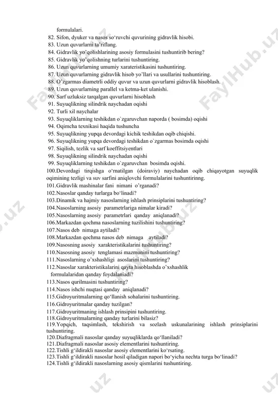 nglamasi. 55. kinetik energiya koeffitsiyenti. 56. oqimning gidravlik va pezometrik nishabliklari. 57. gidravlik yo`qotish haqida tushunсha. gidravlik yo`qotishning turlari. 58. gidravlik ishqalanish koeffitsientini aniqlashning nazariy asoslari. 59. tezlik va sarf o`lсhash usullari hamda asboblari 60. oqimning gidravlik elementlari 61. quvurlarda gidravlik qarshilik turlari. 62. quvur uzunligi bo‘yicha yo‘qolgan energiya. tekis harakat asosiy tenglamasi. darsi – veysbax formulasi. 63. gidravlik ishqalanish koeffitsiyenti. nikuradze tajribalari. 64. mahalliy qarshiliklarda energiyaning yo‘qolishi. veysbax formulasi. borda formulasi. 65. mahalliy qarshilikning asosiy turlari. mahalliy qarshilik koeffitsiyenti 66. bord teoremasi ta’rifi. 67. tirsaklar. kavitatsiya hodisasi 68. mahalliy qarshiliklarning o`zaro ta'siri 69. reynolds tajribalari. laminar harakat rejimi va turbulent harakat rejimi 70. suyuqlikning tekis harakati va uning shartlari. 71. darsi-veysbax va shezi formulalari. 72. quvurlarni gidravlik hisoblash. oddiy quvurlarni hisoblash. 73. gidravlik hisoblashning uch sxemasi. murakkab quvurlarni gidravlik hisoblash. 74. sodda quvurni hisoblashning asosiy tenglamasi. 75. quvurlarni ketma-ket va parallel ulash.murakkab quvurlar. 76. quvurlarning tarmoqlarga bo`linishi. 77. nasosdan …