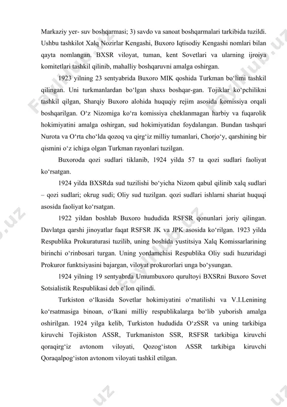 ublika oliy sudi huzuridagi prokuror funktsiyasini bajargan, viloyat prokurorlari unga bo‘ysungan. 1924 yilning 19 sentyabrda umumbuxoro qurultoyi bxsrni buxoro sovet sotsialistik respublikasi deb e’lon qilindi. turkiston o‘lkasida sovetlar hokimiyatini o‘rnatilishi va v.i.lenining ko‘rsatmasiga binoan, o‘lkani milliy respublikalarga bo‘lib yuborish amalga oshirilgan. 1924 yilga kelib, turkiston hududida o‘zssr va uning tarkibiga kiruvchi tojikiston assr, turkmaniston ssr, rsfsr tarkibiga kiruvchi qoraqirg‘iz avtonom viloyati, qozog‘iston assr tarkibiga kiruvchi qoraqalpog‘iston avtonom viloyati tashkil etilgan. 1925 yil 19 fevralida buxoroda o‘zbekiston sovetlarining 1-qurultoyida “o‘zbekiston sovet sotsialistik respublikasini tash-kil qilinishi to‘g‘risida”gi deklaratsiya qabul qilingan. bunda turkiston, buxoro viloyati xorazm hududidagi respublikalar asosida milliy davlat chegaralanishi natijasida o‘zbekiston respublikasi tashkil bo‘lganligi e’lon qilindi. bu respublika toshkent, samarqand, farg‘ona, qashqadaryo, zarafshon, surxondaryo va xorazm viloyatlaridan va tojikiston avtonom respublikasidan tashkil topdi. 1925 yilda o‘zbekiston respublikasini ssrni tarkibiga qabul qilinishi munosabati bilan o‘zbekiston sovetlarining 1927 yil 30 martda bo‘lib o‘tgan 2-qurultoyida o‘zbekiston ssrning birinchi konstitutsiyasi qabul qilindi. konstitutsiyaga, “mehnatkash …