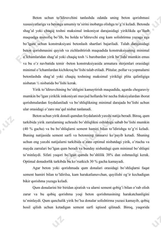 ilik 38% dan oshmasligi kerak. optimal donadorlik tarkibda bu ko’rsatkich 30 % gacha kamayadi. agar beton yoki qorishmada qum donalari orasidagi bo’shliqlarni faqat sement hamiri bilan to’ldirilsa, kam harakatlanuvchan, quyilishi og’ir kechadigan bikir qorishma yuzaga keladi. qum donalarini bir biridan ajratish va ularni sement qobig’i bilan o’rab olish zarur va bu qobiq qorishma yoqi beton qorishmasining harakatchanligini ta’minlaydi. qum qanchalik yirik bo’lsa donalar solishtirma yuzasi kamayib, qobiq hosil qilish uchun ketadigan sement sarfi iqtisod qilinadi. biroq, yuqorida ta’kidlanganidek faqat yirik donalardan iborat bo’lgan qum katta miqdordagi bo’shliqlarga ega bo’lib uni qo’llash maqsadga muvofiq emas. beton tayyorlash uchun tarkibida mayda va o’rtacha yiriklikdagi zarralari bo’lgan yirik qum tanlanishi tavsiya etiladi. bunday aralash holdagi donalarda bo’shliqlar kamayib, donalar yuzasi katta bo’lmaydi. bunday ijobiy qum tarkibi o’zrst tavsiyasiga mos tushadi. notekis yuzaga ega bo’lgan qumdan foydalanish maqsadga muvofiq bo’lib, bunday qum sement toshi bilan yaxshi bog’lanadi va betonning mustahkamligini oshishiga olib keladi. qumni …