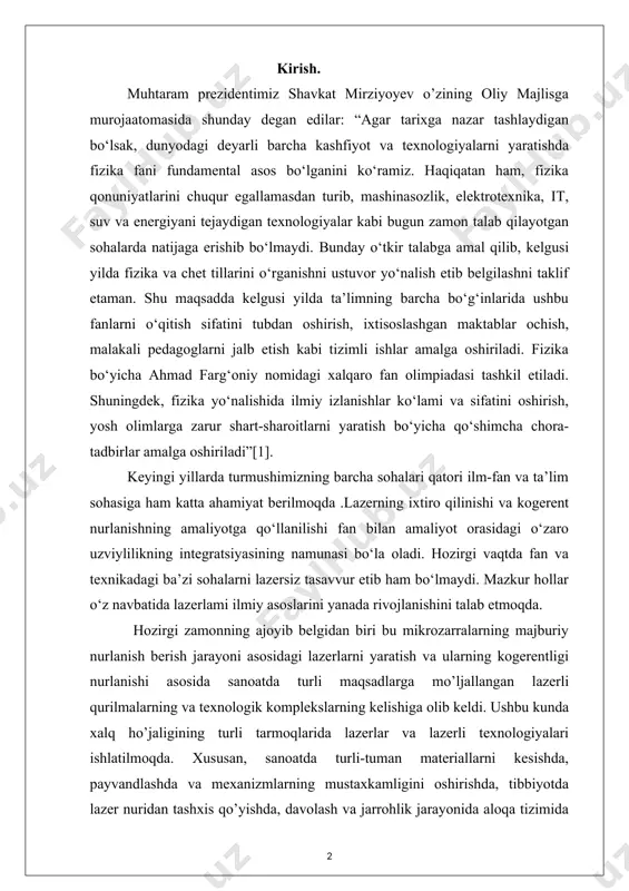 yanada rivojlanishini talab etmoqda. hozirgi zamonning ajoyib belgidan biri bu mikrozarralarning majburiy nurlanish berish jarayoni asosidagi lazerlarni yaratish va ularning kogerentligi nurlanishi asosida sanoatda turli maqsadlarga mo’ljallangan lazerli qurilmalarning va texnologik komplekslarning kelishiga olib keldi. ushbu kunda xalq ho’jaligining turli tarmoqlarida lazerlar va lazerli texnologiyalari ishlatilmoqda. xususan, sanoatda turli-tuman materiallarni kesishda, payvandlashda va mexanizmlarning mustaxkamligini oshirishda, tibbiyotda lazer nuridan tashxis qo’yishda, davolash va jarrohlik jarayonida aloqa tizimida ma'lomot eltuvchi sifatida, fan va texnika sohasida o’lchash va tashxis qo’yish vositalari kabi hamda o’quv jarayonida kogerent nurlanishning to’lqіn va zarracha xususiyatlarni namoyon qilishda keng foydalanilmoqda. bu lazerlarni, ular asosidagi qurilmalarni tushunadigan va effektiv ishlata oladigan, uni takomillashtira oladigan hamda xalq xo’jaligining turli sohalariga tadbiq eta oladigan oliy toifali mutaxassislarga talab ortib bormoqda. respublikamiz xalq xo’jaligining va bozor iqtisodiyot talablarini e’tiborga olib oliy toifali kadrlarni tayyorlash uchun fizika fakultetida davlat ta'lim standartlariga javob beradigan bakalavriat yo'nalishi "lazer fizika" fanlari o’qitiladi. kurs ishining dolzarbligi: …