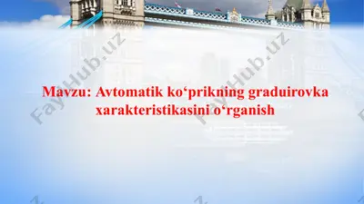 avtomatik ko‘prikning graduirovka xarakteristikasini o‘rganish — PPTX