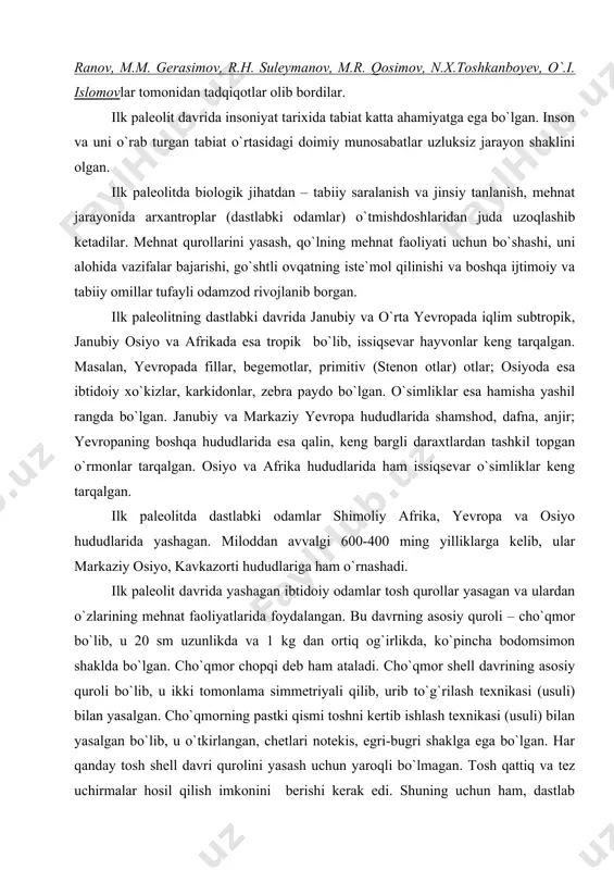 `rnashadi. ilk paleolit davrida yashagan ibtidoiy odamlar tosh qurollar yasagan va ulardan o`zlarining mehnat faoliyatlarida foydalangan. bu davrning asosiy quroli – cho`qmor bo`lib, u 20 sm uzunlikda va 1 kg dan ortiq og`irlikda, ko`pincha bodomsimon shaklda bo`lgan. cho`qmor chopqi deb ham ataladi. cho`qmor shell davrining asosiy quroli bo`lib, u ikki tomonlama simmetriyali qilib, urib to`g`rilash texnikasi (usuli) bilan yasalgan. cho`qmorning pastki qismi toshni kertib ishlash texnikasi (usuli) bilan yasalgan bo`lib, u o`tkirlangan, chetlari notekis, egri-bugri shaklga ega bo`lgan. har qanday tosh shell davri qurolini yasash uchun yaroqli bo`lmagan. tosh qattiq va tez uchirmalar hosil qilish imkonini berishi kerak edi. shuning uchun ham, dastlab qurollar yasash uchun asosiy xomashyo vazifasini daryo va dengiz toshlari bajargan. dengizdan, daryochalardan kvarts, kremen toshlari olib kelinib, ulardan qurollar yasalgan. ilk paleolitda chaqmoqtoshlardan ham ko`plab tosh qurollar yasalgan. ular boshqa toshlarga nisbatan mo`rt bo`lsada turli shaklga keltirilib, o`tkir, keskir xususiyatga keltirilgan. ammo chaqmoqtoshlar tabiatda ko`p uchramagan. …