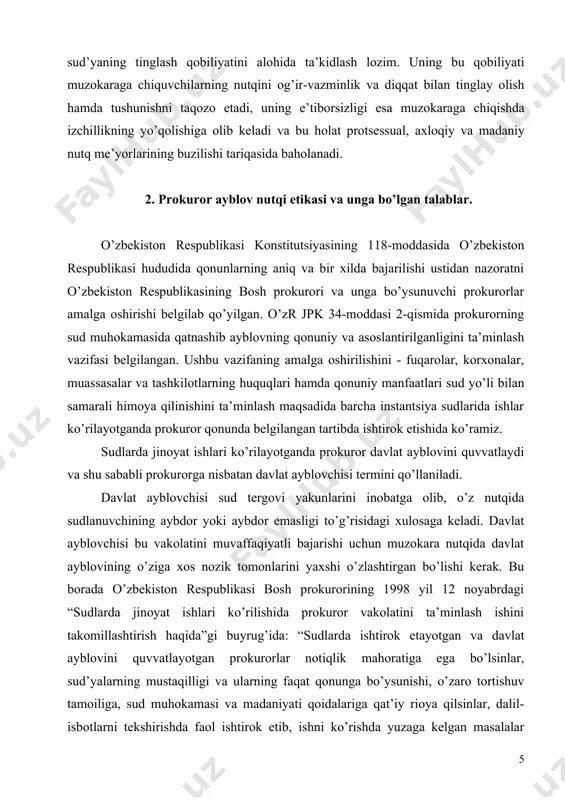rda jinoyat ishlari ko’rilishida prokuror vakolatini ta’minlash ishini takomillashtirish haqida”gi buyrug’ida: “sudlarda ishtirok etayotgan va davlat ayblovini quvvatlayotgan prokurorlar notiqlik mahoratiga ega bo’lsinlar, sud’yalarning mustaqilligi va ularning faqat qonunga bo’ysunishi, o’zaro tortishuv tamoiliga, sud muhokamasi va madaniyati qoidalariga qat’iy rioya qilsinlar, dalil-isbotlarni tekshirishda faol ishtirok etib, ishni ko’rishda yuzaga kelgan masalalar bo’yicha asosli xulosalar berib, jinoyat sodir qilganlarga murosasiz bo’lib, tergov va suddagi ma’lumotlar aybsizlikdan to’liq dalolat bersa, ayblovdan voz kechib, o’z faoliyati bilan odil sudlovga ko’maklashsinlar. davlat ayblovchisining fikri sudda yozma taqdim etilishi majburiyligi haqidagi qonun talabiga rioya qilsinlar” , - deb ta’kidlanganligini alohida ta’kidlash o’rinli bo’ladi. ba’zi prokurorlar o’zlarining faoliyatlarida himoya qilishdek muqaddas burchlarini unutib, ko’pincha jazolash xususiyatlarini namoyon qilib qoymoqdalar. prezidentimiz i.karimov o’zbekiston respublikasi oliy majlisining ikkinchi chaqiriq oltinchi sessiyasida: “yana bir o’z echimini kutayotgan muammo huquqni muhofaza qiluvchi idoralarning barchasiga taalluqlidir. u ham bo’lsa, ushbu kasbni tanlagan ayrim xodimlarning maxsus xizmat libosini kiyishi bilan birdaniga yurish-turishi, …