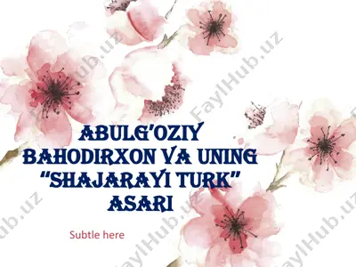 abulg’oziy bahodirxon va uning “shajarayi turk” asari — PPTX