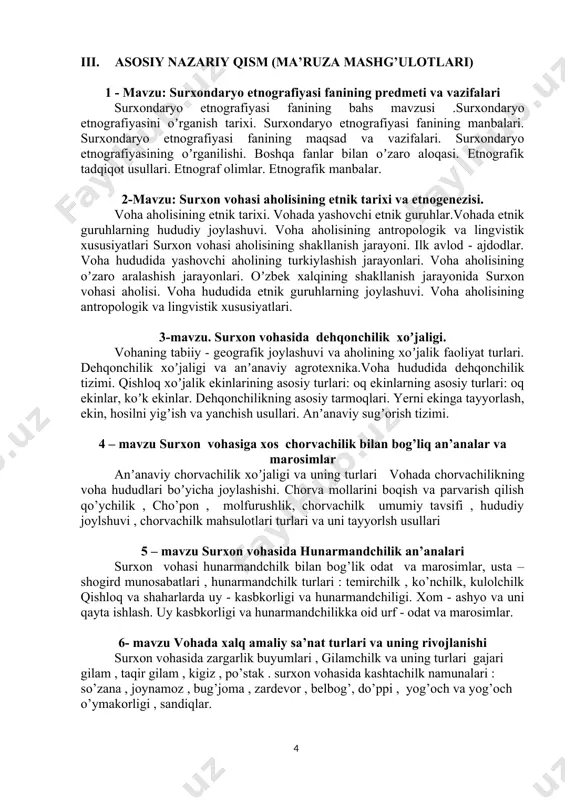 chilikning asosiy tarmoqlari. yerni ekinga tayyorlash, ekin, hosilni yigʼish va yanchish usullari. anʼanaviy sugʼorish tizimi. 4 – mavzu surxon vohasiga xos chorvachilik bilan bog’liq an’analar va marosimlar anʼanaviy chorvachilik xoʼjaligi va uning turlari vohada chorvachilikning voha hududlari boʼyicha joylashishi. chorva mollarini boqish va parvarish qilish qo’ychilik , cho’pon , molfurushlik, chorvachilk umumiy tavsifi , hududiy joylshuvi , chorvachilk mahsulotlari turlari va uni tayyorlsh usullari 5 – mavzu surxon vohasida hunarmandchilik an’analari surxon vohasi hunarmandchilk bilan bog’lik odat va marosimlar, usta – shogird munosabatlari , hunarmandchilk turlari : temirchilk , ko’nchilk, kulolchilk qishloq va shaharlarda uy - kasbkorligi va hunarmandchiligi. xom - ashyo va uni qayta ishlash. uy kasbkorligi va hunarmandchilikka oid urf - odat va marosimlar. 6- mavzu vohada xalq amaliy sa’nat turlari va uning rivojlanishi surxon vohasida zargarlik buyumlari , gilamchilk va uning turlari gajari gilam , taqir gilam , kigiz , po’stak . surxon vohasida kashtachilk namunalari : …