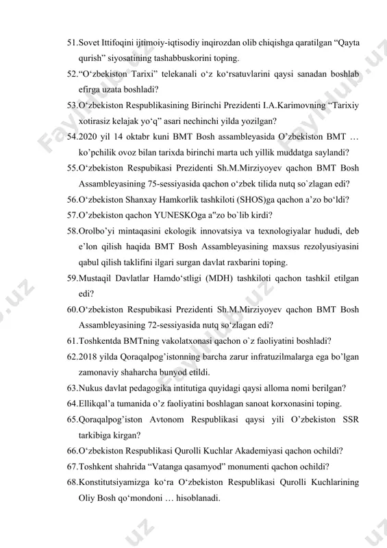 a qoraqalpog’istonning barcha zarur infratuzilmalarga ega bо’lgan zamonaviy shaharcha bunyod etildi. 63. nukus davlat pedagogika intitutiga quyidagi qaysi alloma nomi berilgan? 64. ellikqal’a tumanida о’z faoliyatini boshlagan sanoat korxonasini toping. 65. qoraqalpog’iston avtonom respublikasi qaysi yili о’zbekiston ssr tarkibiga kirgan? 66. o‘zbekiston respublikasi qurolli kuchlar akademiyasi qachon ochildi? 67. toshkent shahrida “vatanga qasamyod” monumenti qachon ochildi? 68. konstitutsiyamizga ko‘ra o‘zbekiston respublikasi qurolli kuchlarining oliy bosh qo‘mondoni … hisoblanadi. 69. prezident farmoniga asosan o‘zbekiston respublikasi mudofaa ishlari vazirligi qachon tashkil etilgan edi? 70. toshkent shahridagi turin politexnika universiteti qaysi mamlakat bilan hamkorlikda tashkil etilgan? 71. 2018 yil mamlakatimizda qanday yil deb e‟lon qilingan edi? 72. “o‘zbekiston respublikasini yanada rivojlantirish bo`yicha harakatlar strategiyasi to‘g’risida”gi prezident farmoni qachon qabul qilingan edi? 73. hаrаkаtlаr strаtеgiyasining 5-yo‘nаlishi qаndаy nоmlаnаdi? 74. o‘zbekistonda mustaqillik yillarida tashkil etilgan ilk siyosiy partiya qaysi qatorda to‘g’ri berilgan? 75. birinchi prezident islom karimov qachon o‘zbekiston kompartiyasi markaziy komitetining birinchi sekretari qilib …