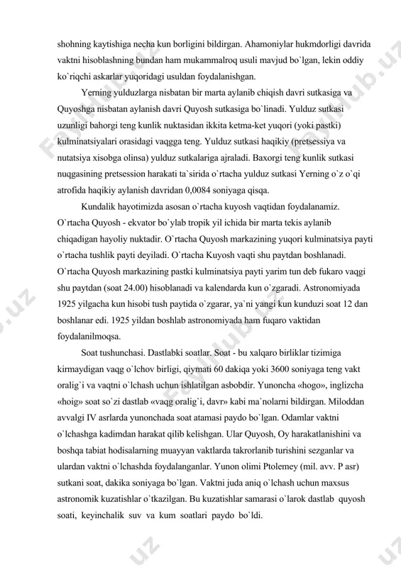 soniyaga teng vakt oralig`i va vaqtni o`lchash uchun ishlatilgan asbobdir. yunoncha «hogo», inglizcha «hoig» soat so`zi dastlab «vaqg oralig`i, davr» kabi ma`nolarni bildirgan. miloddan avvalgi iv asrlarda yunonchada soat atamasi paydo bo`lgan. odamlar vaktni o`lchashga kadimdan harakat qilib kelishgan. ular quyosh, oy harakatlanishini va boshqa tabiat hodisalarning muayyan vaktlarda takrorlanib turishini sezganlar va ulardan vaktni o`lchashda foydalanganlar. yunon olimi ptolemey (mil. avv. p asr) sutkani soat, dakika soniyaga bo`lgan. vaktni juda aniq o`lchash uchun maxsus astronomik kuzatishlar o`tkazilgan. bu kuzatishlar samarasi o`larok dastlab quyosh soati, keyinchalik suv va kum soatlari paydo bo`ldi. ksenofontning ta`kidlashicha, soat kunduzi kuyoshga, kechasi yudduzlarga xamda odam soyasining uzunligiga qarab soat aniqlangan. miloddan avvalgi 1800 yilda misr koxinlari kechasi bo`ladigan ibodatlarda yulduz soatlaridan foydalanishgan. kuyosh va suv soatlarining paydo bo`lishi soatni yanada anikroq bilish imkonini berdi. misrda miloddan avvalgi 1600 yillarda suv soatlari, va 1450 yillarda quyosh soatlaridan foydalanishgan. birinchi quyosh soati, ya`ni skafis bobillik beros …