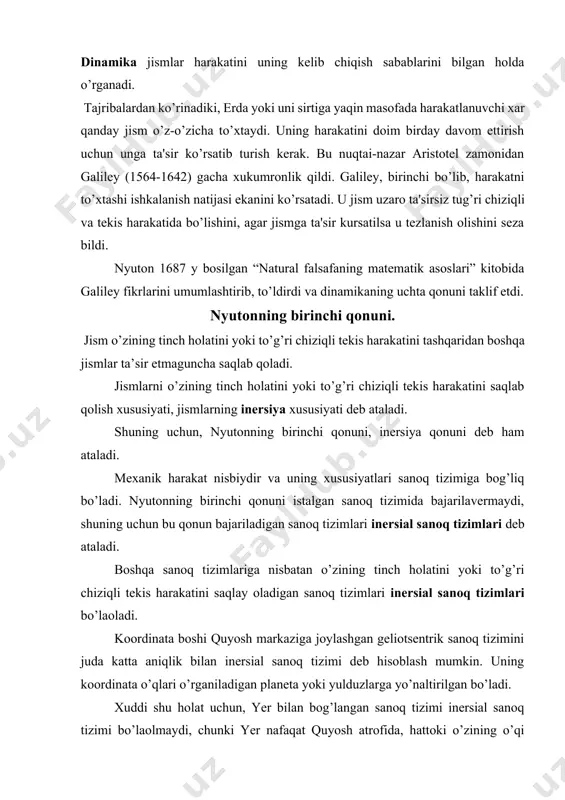 o’g’ri chiziqli tekis harakatini saqlab qolish xususiyati, jismlarning inersiya xususiyati deb ataladi. shuning uchun, nyutonning birinchi qonuni, inersiya qonuni deb ham ataladi. mexanik harakat nisbiydir va uning xususiyatlari sanoq tizimiga bog’liq bo’ladi. nyutonning birinchi qonuni istalgan sanoq tizimida bajarilavermaydi, shuning uchun bu qonun bajariladigan sanoq tizimlari inersial sanoq tizimlari deb ataladi. boshqa sanoq tizimlariga nisbatan o’zining tinch holatini yoki to’g’ri chiziqli tekis harakatini saqlay oladigan sanoq tizimlari inersial sanoq tizimlari bo’laoladi. koordinata boshi quyosh markaziga joylashgan geliotsentrik sanoq tizimini juda katta aniqlik bilan inersial sanoq tizimi deb hisoblash mumkin. uning koordinata o’qlari o’rganiladigan planeta yoki yulduzlarga yo’naltirilgan bo’ladi. xuddi shu holat uchun, yer bilan bog’langan sanoq tizimi inersial sanoq tizimi bo’laolmaydi, chunki yer nafaqat quyosh atrofida, hattoki o’zining o’qi atrofida ham aylanishini hisobga olish zarur. ammo yerdagi mexanikaviy harakatlar uchun yer bilan bog’liq bo’lgan sanoq tizimini inersial sanoq tizim deb hisoblash mumkin. tajribalardan ma’lumki, bir xil ta’sir ostida turli jismlar …