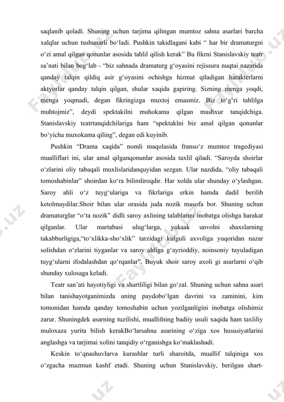 obatga olishga harakat qilganlar. ular martabasi ulug‘larga, yuksak unvolni shaxslarning takabburligiga,“to‘xlikka-sho‘xlik” tarzidagi kulguli axvoliga yuqoridan nazar solishdan o‘zlarini tiyganlar va saroy ahliga g‘ayrioddiy, noinsoniy tuyuladigan tuyg‘ularni ifodalashdan qo‘rqanlar”. buyuk shoir saroy axoli gi asarlarni o‘qib shunday xulosaga keladi. teatr san’ati hayotiyligi va shartliligi bilan go‘zal. shuning uchun sahna asari bilan tanishayotganimizda uning paydobo‘lgan davrini va zaminini, kim tomonidan hamda qanday tomoshabin uchun yozilganligini inobatga olishimiz zarur. shuningdek asarning tuzilishi, muallifning badiiy usuli xaqida ham taxliliy muloxaza yurita bilish kerakbo‘larsahna asarining o‘ziga xos hususiyatlarini anglashga va tarjimai xolini tanqidiy o‘rganishga ko‘maklashadi. keskin to‘qnashuvlarva kurashlar turli sharoitda, muallif talqiniga xos o‘zgacha mazmun kashf etadi. shuning uchun stanislavskiy, berilgan shart-sharoitda maqsadga muvofiq, faol va sermaxsul harakatni aktyor uchun tayanch nuqtasi qilib belgilaydi. xaqiqatdan ham shart-sharoit o‘zgarishi bilan harakat turi o‘zgaradi. lekin maqsad o‘zgarmasligi mumkin. shart-sharoitni inobatga olmaslik taqlidga,avvalgi qoliplarni qaytarilishiga olib keladi. buni stanislavskiy birinchilardan bo‘lib anglab yetdi. dramaturgiyada ham mumtoz namunalarga to‘g‘ridan-to‘g‘ri …