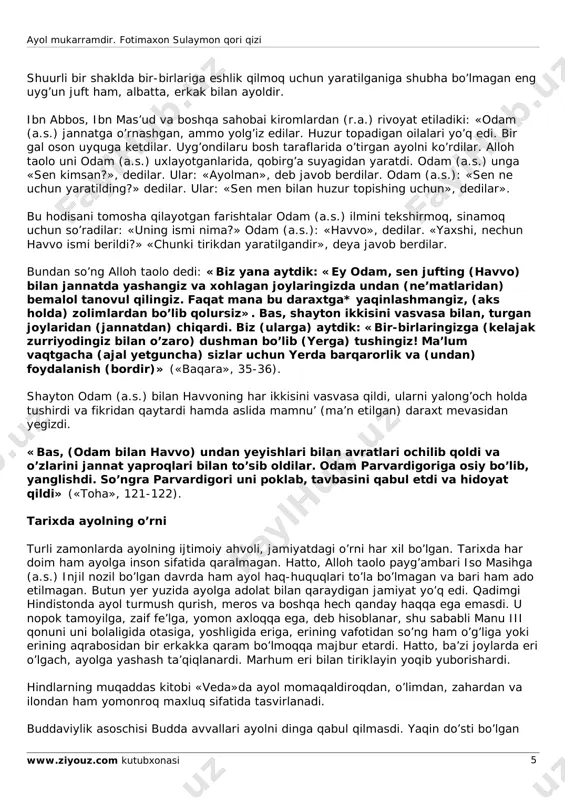 a. u ana shu dolzarb masalaga xolis, adolat nuqtai nazaridan yondashuvi bilan barcha kitobxonlarga manzur tushadi, degan umiddamiz. tavfiq allohdan! insonning yaratilishi alloh taolo yerni yaratishi bilan unga jinlarni joylashtirdi. jinlar yer yuzida fasod chiqargach, alloh taolo farishtalardan bir lashkar bilan iblisni yubordi. ular jang qilib, jinlarni orollarga va tog’larga surdilar. faqat iblis kibr bilan hech kim qilolmaydigan ishni bajardim, deb o’yladi. farishtalar alloh taoloning bilgani – iblisning kibrini, kekkayganini bilmadilar. so’ng alloh taolo farishtalarga «muhaqqaq, men yer yuzida (o‘zimga) bir xalifa yaratmoqchiman», deyishi bilan malaklar: «jinlar kabi u ham yerda buzg’unchilik qiluvchi, qon to’kuvchi bo’ladimi?» dedilar. ayol mukarramdir. fotimaxon sulaymon qori qizi www.ziyouz.com kutubxonasi 4 alloh taolo: «shubhasiz, men bilganni bilmassiz», ya’ni siz bilmaganni, men bilguvchiman, dedi. janobi haq odamni yaratmoqni murod qilishi bilan yerga xitoban marhamat qildiki: «men sendan xalifa yaratmoqchiman, ulardan menga toat qiluvchilarni jannatga, isyon qiluvchilarni jahannamga joylayman». alloh taolo yerning turli: oq, qora, qizil tuprog’idan, …