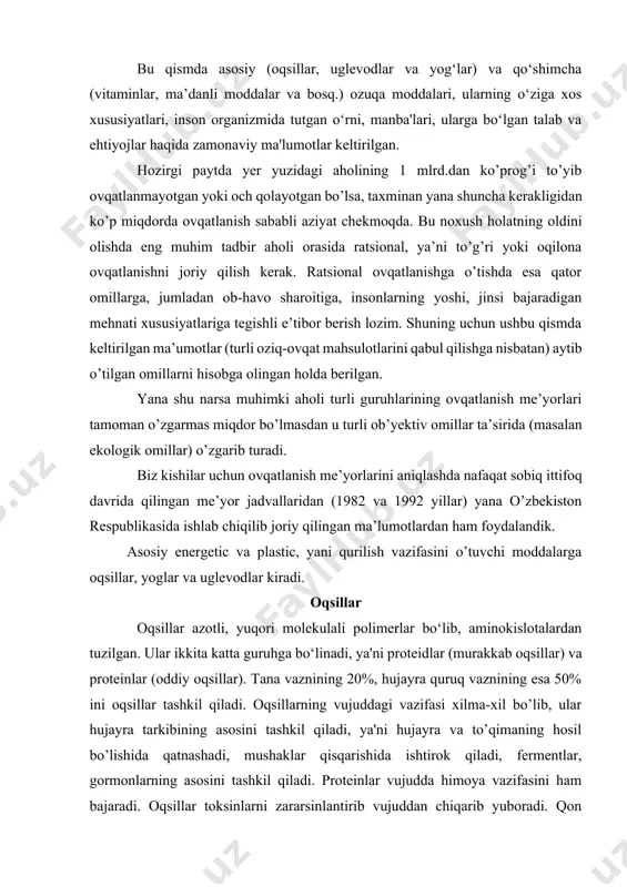 ya'ni hujayra va to’qimaning hosil bo’lishida qatnashadi, mushaklar qisqarishida ishtirok qiladi, fermentlar, gormonlarning asosini tashkil qiladi. proteinlar vujudda himoya vazifasini ham bajaradi. oqsillar toksinlarni zararsinlantirib vujuddan chiqarib yuboradi. qon ivishi, qon orqali kislorod, karbonat angidrid, oziq moddalarning tashilishi ham oqsillar ishtirokida sodir bo’ladi. oqsillar boshqa oziq moddalarga o’xshab (yog’ va uglevodlarga o’xshash) vujudda zahira holatda saqlanmaydi, shuning uchun u ovqat bilan peshma-pesh doimiy holda qabul qilib turilishi kerak. oqsillarga bo’lgan talabni o’rganish uchun tanada oqsil muvozanati, ya'ni kecha-kunduz davomida oziq moddalari bilan qabul qilingan proteinlar va shu vaqt ichida ularning parchalanishidan hosil bo’lgan moddalar nisbati solishtiriladi. oqsil muvozanati haqida xulosa azot muvozanatini o’lchash bilan chiqariladi. agar ovqat tarkibida to’la qiymatli oqsil yetarli bo’lsa, tanaga kirgan hamda chiqarib yuboriladigan azot miqdori bir-biriga teng bo’lib, bu azot muvozanati (balansi) deyiladi. yosh, o’suvchi vujudda anabolik jarayonlar ustun bo’lib, mushaklarda oqsil vazni ko’payadi, gormonlar, fermentlar hosil bo’ladi. shu bois bolalarda musbat azot muvozanati, ya'ni …
