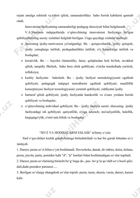 ni bashorat qilish; · kelgusida qayta ishlash maqsadida yangilikning o'zidagi va uni tatbiq qilishdagi kamchiliklami aniqlash; · yangilikni boshqa innovatsiyalar bilan qiyoslash, ulardan samaradorlarini tanlab olish, ularning eng ahamiyatli va pishiqlik darajasini aniqlash; · yangilikni tatbiq etishning muvaffaqiyatlilik darajasini tekshirish; · yangilikni tatbiq etadigan tashkilotning innovatsiya qobiliyatiga baho berish. o‘qituvchining innovatsion faoliyati o'z ichiga yangilikni tahlil qilish va unga baho berish, kelgusidagi harakatlarning maqsadi va konseptsiyasini shakllantirish, ushbu rejani amalga oshirish va tahrir qilish, samaradorlikka baho berish kabilarni qamrab oladi. innovatsion faoliyatning samaradorligi pedagog shaxsiyati bilan belgilanadi. v.a.slastenin tadqiqotlarida o‘qituvchining innovatsion faoliyatga bo'lgan qobiliyatlarining asosiy xislatlari belgilab berilgan. unga quyidagi xislatlar taalluqli: · shaxsning ijodiy-motivasion yo'nalganligi. bu - qiziquvchanlik, ijodiy qiziqish; ijodiy yutuqlarga intilish; peshqadamlikka intilish; o'z kamolotiga intilish va boshqalar; · kreativlik. bu — hayolot (fantastlik), faraz; qoliplardan holi bo'lish, tavakkal qilish, tanqidiy flkrlash, baho bera olish qobiliyati, o'zicha mushohada yuritish, refleksiya; · kasbiy faoliyatni baholash. bu - ijodiy …
