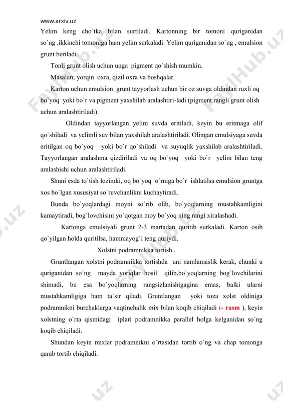 rallel holga kelganidan so`ng koqib chiqiladi. shundan keyin mixlar podramnikni o`rtasidan tortib o`ng va chap tomonga qarab tortib chiqiladi. xolst mahkamlangandan so`ng podramnikni burchaklaridagi mixlar sugirib tashlanadi.xolstni podramnikka tortish uchun maxsus qisqichlardan foydalaniladi. (rasm) xolstni qoqishda kichik va o`rtacha podramniklarga mixlarning oraligi 3-4 smdan, kattalari uchun esa 6-8 smdan qo`yiladi. xolst konussimon mixlarda qoqiladi. retseptlar. 1. bo`rli grunt. bir qism bo`r bir qism titanli yoki ruxli oq bo`yoq bir qism yelim (ilik suvda eritiladi .) 2. yarim bo`r li grunt bir qism bo`r bir qism ruxli yoki titanli oq bo`yoq bir qism suvda eritilgan yelim. bir qism ilik suv. zig`ir moyli 1ғ 2 qism lak. 3. moyli grunt . bir qism bo`r bir qism ruxli yoki titanli oq bo`yoq ikki suvda eritilgan bir qism bo`r . zig`ir moyli lak.1-1,5qism. 4. sun`iy smola yokidispersli grunt. bir qism bo`r bir qism titanli oq bo`yoq .(ruxli oq bo`yoq ishlatish mumkin emas ) sun`iy …