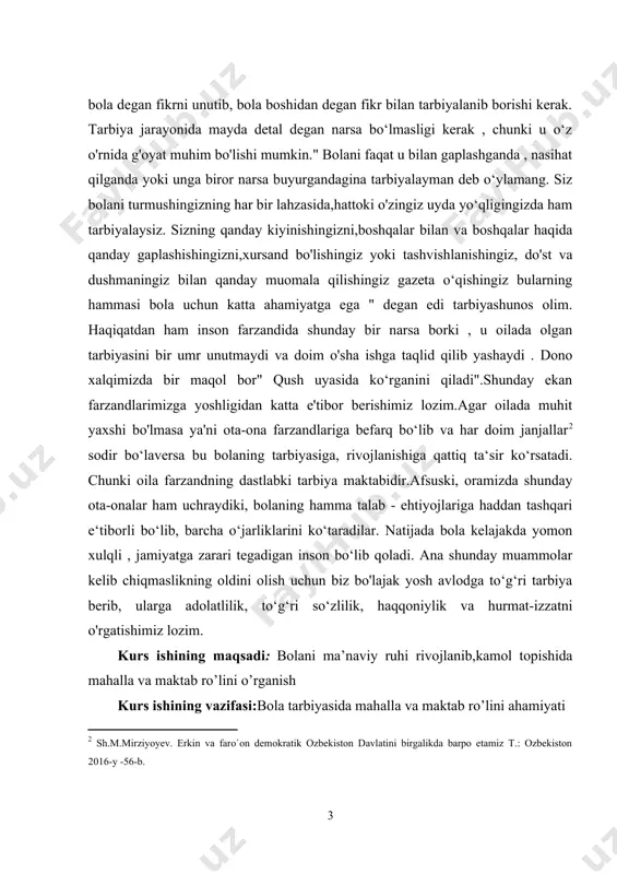 o‘rsatadi. chunki oila farzandning dastlabki tarbiya maktabidir.afsuski, oramizda shunday ota-onalar ham uchraydiki, bolaning hamma talab - ehtiyojlariga haddan tashqari e‘tiborli bo‘lib, barcha o‘jarliklarini ko‘taradilar. natijada bola kelajakda yomon xulqli , jamiyatga zarari tegadigan inson bo‘lib qoladi. ana shunday muammolar kelib chiqmaslikning oldini olish uchun biz bo'lajak yosh avlodga to‘g‘ri tarbiya berib, ularga adolatlilik, to‘g‘ri so‘zlilik, haqqoniylik va hurmat-izzatni o'rgatishimiz lozim. kurs ishining maqsadi: bolani ma’naviy ruhi rivojlanib,kamol topishida mahalla va maktab ro’lini o’rganish kurs ishining vazifasi:bola tarbiyasida mahalla va maktab ro’lini ahamiyati kurs ishining tashkiliy tuzilmasi:ushbu kurs ishi 3 ta bob,9 ta paragrf,xulosa hamda foydalanilgan adabiyotlardan iborat. i.bob. tarbiya jarayonida oila , mahalla hamda ta‘lim muassasalarining o‘zaro hamkorligi 1.1. oila tarbiyasining mohiyati. «dunyoda jamiki narsa juft yaratilgan: osmon va yer, quyosh va oy, kecha va kunduz, ona qorni va qabr, hayot va o’lim, beshik va tobut...» hayot insonga bir marta beriladi. inson o’zining umrini yashab o’tar ekan, uchta narsada xato …