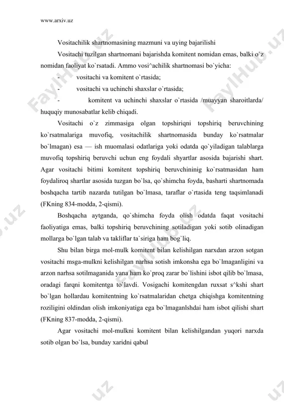 ik shartnomasining mazmuni va uying bajarilishi vositachi tuzilgan shartnomani bajarishda komitent nomidan emas, balki o`z nomidan faoliyat ko`rsatadi. ammo vosi^achilik shartnomasi bo`yicha: - vositachi va komitent o`rtasida; - vositachi va uchinchi shaxslar o`rtasida; - komitent va uchinchi shaxslar o`rtasida /muayyan sharoitlarda/ huquqiy munosabatlar kelib chiqadi. vositachi o`z zimmasiga olgan topshiriqni topshiriq beruvchining ko`rsatmalariga muvofiq, vositachilik shartnomasida bunday ko`rsatmalar bo`lmagan) esa — ish muomalasi odatlariga yoki odatda qo`yiladigan talablarga muvofiq topshiriq beruvchi uchun eng foydali shyartlar asosida bajarishi shart. agar vositachi bitimi komitent topshiriq beruvchininig ko`rsatmasidan ham foydaliroq shartlar asosida tuzgan bo`lsa, qo`shimcha foyda, basharti shartnomada boshqacha tartib nazarda tutilgan bo`lmasa, taraflar o`rtasida teng taqsimlanadi (fkning 834-modda, 2-qismi). boshqacha aytganda, qo`shimcha foyda olish odatda faqat vositachi faoliyatiga emas, balki topshiriq beruvchining sotiladigan yoki sotib olinadigan mollarga bo`lgan talab va takliflar ta`siriga ham bog`liq. shu bilan birga mol-mulk komitent bilan kelishilgan narxdan arzon sotgan vositachi msga-mulkni kelishilgan narhsa sotish imkonsha ega bo`lmaganligini …