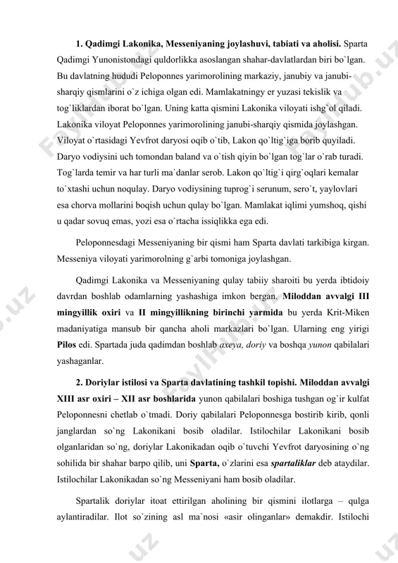 rib, qonli janglardan so`ng lakonikani bosib oladilar. istilochilar lakonikani bosib olganlaridan so`ng, doriylar lakonikadan oqib o`tuvchi yevfrot daryosining o`ng sohilida bir shahar barpo qilib, uni sparta, o`zlarini esa spartaliklar deb ataydilar. istilochilar lakonikadan so`ng messeniyani ham bosib oladilar. spartalik doriylar itoat ettirilgan aholining bir qismini ilotlarga – qulga aylantiradilar. ilot so`zining asl ma`nosi «asir olinganlar» demakdir. istilochi quldorlar – hukmdorlar tabaqasini tashkil etganlar. doriylar lakonika va messeniyadagi unumdor yerlarni o`zaro bo`lishib olib, unda ilot-qullarni ishlatganlar. o`sha zaraonda yashagan bir kishining so`zlariga qaraganda «... ilotlar o`zlari og`ir ahvolda yashashlariga qaramay; yerdan olinadigan noz-ne`matlarning yarmini spartalik xo`jayinlarga eltib berishar edi». spartalik zo`ravonlar ilotlarga ko`p jabr-zulm o`tkazganlar. ular ilotlarni qo`rquvda saqlash uchun ilotlar orasidagi jasur va fidokor kishilarni tez-tez o`ldirib turganlar. shuning uchun ilotlar doriylarga nafrat bilan qarab, ko`p marta qo`zg`olonlar ko`targanlar. 3. ilotlar qo`zg`oloni. spartalik doriylarning ilotlar va ozod kishilarga o`tkazgan jabr-zulmlari ularning sabr kosasini to`ldirib yuborgan. miloddan avvalgi vii asrda messeniyada …