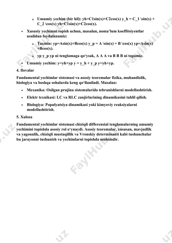 lar: y1=sin⁡(x),y2=cos⁡(x) y_1 = \sin(x), y_2 = \cos(x) y1​=sin(x),y2​=cos(x). · umumiy yechim (bir hil): yh=c1sin⁡(x)+c2cos⁡(x) y_h = c_1 \sin(x) + c_2 \cos(x) yh​=c1​sin(x)+c2​cos(x). · xususiy yechimni topish uchun, masalan, noma’lum koeffitsiyentlar usulidan foydalanamiz: · taxmin: yp=asin⁡(x)+bcos⁡(x) y_p = a \sin(x) + b \cos(x) yp​=asin(x)+bcos(x). · yp y_p yp​ ni tenglamaga qo‘ysak, a a a va b b b ni topamiz. · umumiy yechim: y=yh+yp y = y_h + y_p y=yh​+yp​. 4. ilovalar fundamental yechimlar sistemasi va asosiy teoremalar fizika, muhandislik, biologiya va boshqa sohalarda keng qo‘llaniladi. masalan: · mexanika: osilgan prujina sistemalarida tebranishlarni modellashtirish. · elektr texnikasi: lc va rlc zanjirlarining dinamikasini tahlil qilish. · biologiya: populyatsiya dinamikasi yoki kimyoviy reaksiyalarni modellashtirish. 5. xulosa fundamental yechimlar sistemasi chiziqli differensial tenglamalarning umumiy yechimini topishda asosiy rol o‘ynaydi. asosiy teoremalar, xususan, mavjudlik va yagonalik, chiziqli mustaqillik va vronskiy determinanti kabi tushunchalar bu jarayonni tushunish va yechimlarni topishda muhimdir.