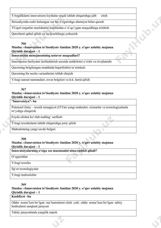 va ijrochilarga yetkazish №6 manba: «innovatsion io’tisodiyot» fanidan 2020 y. o’quv uslubiy majmua qiyinlik darajasi – 1 innovatsion menejmentning ustuvor maqsadlari? innovatsion faoliyatni faollashtirish asosida tashkilotni o‘sishi va rivojlanishi qarorning belgilangan muddatda bajarilishini ta’minlash qarorning bir necha variantlarini ishlab chiqish yangi sanoat namunalari, tovar belgilari va h.k. harid qilish №7 manba: «innovatsion io’tisodiyot» fanidan 2020 y. o’quv uslubiy majmua qiyinlik darajasi – 1 “innovatsiya”- bu potensial ilmiy – texnik taraqqiyot (itt)ni yangi mahsulot, xizmatlar va texnologiyalarda ro‘yobga chiqarish foyda olishni ko‘zlab mablag‘ sarflash yangi texnikalarni ishlab chiqarishga joriy qilish mahsulotning yangi savdo belgisi №8 manba: «innovatsion io’tisodiyot» fanidan 2020 y. o’quv uslubiy majmua qiyinlik darajasi – 1 innovatsiyalarning o‘ziga xos mazmunini nima tashkil qiladi? o‘zgarishlar yangi texnika ilg‘or texnologiyalar yangi mahsulotlar №9 manba: «innovatsion io’tisodiyot» fanidan 2020 y. o’quv uslubiy majmua qiyinlik darajasi – 1 kashfiyot –bu oldin noma’lum bo‘lgan ma’lumotlarni olish yoki oldin noma’lum bo‘lgan tabiiy hodisalarni aniqlash jarayoni …