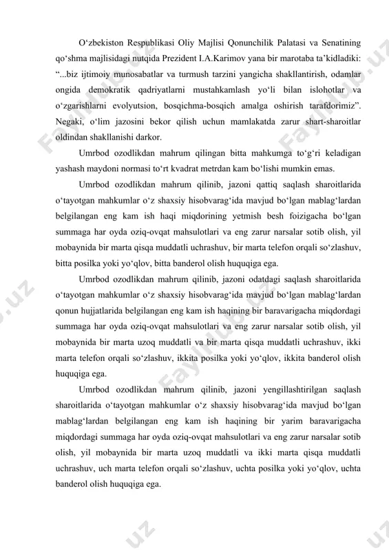 lar sotib olish, yil mobaynida bir marta uzoq muddatli va ikki marta qisqa muddatli uchrashuv, uch marta telefon orqali so‘zlashuv, uchta posilka yoki yo‘qlov, uchta banderol olish huquqiga ega. umrbod ozodlikdan mahrum qilingan mahkumlar, saqlash sharoitlaridan qat’i nazar, har kuni bir yarim soatgacha sayr qilish huquqiga ega. aynan shu sabab, aholi o‘rtasida tushuntirish ishlarini olib borish bilangina emas, balki o‘lim jazosini bekor qilishning moddiy-texnik va qonuniy jihatdan ta’minlanishi bilan bog‘liq bo‘lgan bir qator tashkiliy-tayyorgarlik chora-tadbirlarini amalga oshirishga katta e’tibor qaratildi. mazkur sabablarga ko‘ra, o‘lim jazosining bekor qilinishi darhol emas, balki ma’lum bir muddat o‘tgach, 2008 yilning 1 yanvaridan boshlab kuchga kirdi. prezidentimiz i.a.karimovning “o‘zbekiston respubli-kasida o‘lim jazosini bekor qilish to‘g‘risida”gi 2005 yil 1 avgust farmonining qabul qilinishi sud-huquq islohotlarining navbatdagi muhim bosqichi bo‘lib hisoblanadi. konstitutsiyaning 13-moddasida inson va uning hayoti oliy qadriyat ekanligi, 24-moddasida esa, yashash huquqi-insonning uzviy huquqi ekanligi, unga tajovuz qilish eng og‘ir jinoyat hisoblanishi belgilab qo‘yilgan. shunday …