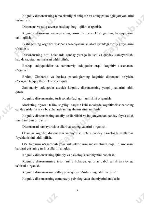 ini tahlil qilish. o‘z fikrlarini o‘zgartirish yoki xulq-atvorlarini moslashtirish orqali dissonansni bartaraf etishning turli usullarini aniqlash. kognitiv dissonansning ijtimoiy va psixologik salohiyatini baholash: kognitiv dissonansning inson ruhiy holatiga, qarorlar qabul qilish jarayoniga ta’sirini o‘rganish. kognitiv dissonansning salbiy yoki ijobiy ta'sirlarining tahlilini qilish. kognitiv dissonansning zamonaviy psixologiyada ahamiyatini aniqlash: kognitiv dissonansning psixologiya, ijtimoiy fanlar va boshqa sohalarda o‘rni va uning rivojlanishiga qo‘shgan hissasini baholash. bu vazifalar orqali kurs ishi kognitiv dissonans nazariyasining turli jihatlarini chuqur o‘rganishga, uning amaliy qo‘llanilishini tahlil qilishga va nazariyaning inson xulq-atvori va psixologiyasidagi ahamiyatini tushunishga yordam beradi. kurs ishining obyekti: kurs ishining obyekti — kognitiv dissonans nazariyasi va uning psixologik, ijtimoiy va amaliy jihatlari. aniqrog'i, bu nazariyaning quyidagi aspektlari: kognitiv dissonansning psixologik jarayonlari: insonlar o'z fikrlarini, qarashlarini yoki xulq-atvorlarini nomutanosiblik (dissonans) holatiga duch kelganda qanday boshqarishadi va bu jarayondagi psixologik mexanizmlar. dissonansni kamaytirish usullari: odamlarning dissonansni kamaytirish uchun ishlatadigan turli usullari va strategiyalari, jumladan, fikrni o'zgartirish, xulq-atvorni …