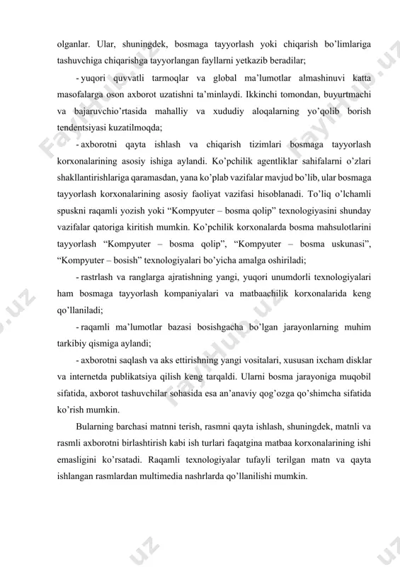 r rasm matn grafika bosiladigan sahifalar svetoproba skanerlash rasmni qayta ishlash matnni qayta ishlash sahifa dizayni ranglarga ajratish svetoproba svetoproba sahifani sahifalash sahifalar spuski ma’lumotlar fayli rastr protsessor va bosish tizimii 1-rasm. alohida matn, grafika va rasm elementlaridan keyingi ishlov berish uchun zarur bo’lgan barcha axborotga ega raqamli sahifani kompanovka qilish 2. sahifaning raqamli ifodalanishi keng ko’lamli standartlashtirish kompyuter tizimlari (masalan pc yoki mac/apple), dasturiy ta’minotlar, buyurtmachilar, reklama agentliklari va bosmaga tayyorlash korxonalari tomonidan foydalaniladigan ma’lumotlar formatlari raqamli ma’lumotlarga parallel ishlov berishni ta’minlashga imkon beradi. matnli, rasmli axborotni tayyorlash va ularni birlashtirish buyurtmachi tomonidan, muallif tomonidan yoki reklama agentligi tomonidan amalga oshirilishi mumkinligini ko’rsatadi. mehnatning bunday taqsimlanishi matbaachilik korxonasining bosishgacha bo’lgan bo’limimda ham amalda bo’lishi mumkin. raqamli sahifani va raqamli to’liq o’lchamli spuskni yaratishning asosiy bosqichlari 7.1-rasmda ko’rsatilgan. matn. matnni kiritish va qayta ishlashning imkoniyatlari, shuningdek, terish jarayonlari yuqorida ko’rib chiqilgan. raqamli texnologiyaning kirib kelishi bilan ish uslublari o’zgarmadi, biroq, …