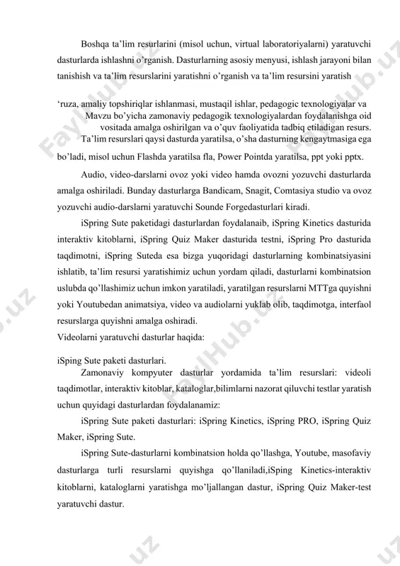nazorat qiluvchi testlar yaratish uchun quyidagi dasturlardan foydalanamiz: ispring sute paketi dasturlari: ispring kinetics, ispring pro, ispring quiz maker, ispring sute. ispring sute-dasturlarni kombinatsion holda qo’llashga, youtube, masofaviy dasturlarga turli resurslarni quyishga qo’llaniladi,isping kinetics-interaktiv kitoblarni, kataloglarni yaratishga mo’ljallangan dastur, ispring quiz maker-test yaratuvchi dastur. ispring kinetics dasturi. dasturda interaktiv kitob yaratish. ispring sute dasturida kitob, k’op beriluvchi savollar, vaqtinchalik shkala, ko’proq interaktivlik sohalari bo’lib ularda interfaol resurslarni yaratamiz. ispring kinetics-o’z nomi bilan “kinetika”-harakat demakdir, yani harakatga keltiruvchi interfaol dastur. ispring kinetics dasturida interactive kitob yaratish bosqichlari: avval kniga –kniga bulimini tanlab, uni faollashtiramiz, ekranda interaktiv kitobning bosh muqovasi va ohirgi muqovasi turibdi. ularga matn yozish uchun avval t-text sohasiga kirib, uni tanlaymiz, yani piktogrammaga bosamiz, va kursorni muqova ustiga olib kelib, matnni yozishni boshlaymz. natijada ekranda matn paydo bo’ladi. ispring kinetics dasturida kitob yaratish: t-piktogrammani bosib, muqovaga kursorni olib kelib, u erdan ajratilgan sohaga matn teramiz. rasm quyish uchun esa …