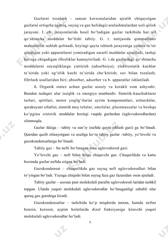metan, hamda neftni benzin, kerosin, aypim holatlarda dizel fraksiyasiga kiruvchi yuqori molekulali uglevodorodlar bo‘ladi. yo‘lovchi gazlar yengil benzin (gaz benzini) olishni asosiy manbaidir. tabiiy gazlarda uglevodorod bo‘lmagan h2s, n, so2, suv bug‘i va boshqa qo‘shimchalar ham bo‘lishi mumkin. neftni qayta ishlash vaqtida (turli uglevodorodlar fraksiyalariga ajratish – destruksiya) hosil bo‘lgan gazlar – sun’iy gazlardir. masalan: termik va katalitik kreking, pirolizlar. mazut termik krekinglanganda etilen, propilen, butilenlar miqdori ko‘p bo‘ladi. katalitik kreking vaqtida izobutan ko‘p miqdorda chiqadi. piroliz jarayonida esa etilen ko‘p miqdorda chiqadi. past bosim ostida boruvchi kreking vaqtida gazlarni hosil bo‘lishi kamayadi, piroliz vaqtida esa ortadi. piroliz jarayonida reaksiyaga kirishishi yuqori bo‘lgan olefin uglevodorodlari ko‘p ajraladi. shu sababli organik sintez uchun bu jarayon (piroliz) ahamiyatlidir. sun’iy gazlarda uglevodorod bo‘lmagan n2, h2s, co3, co qo‘shimchalari ham uchraydi. shu boisdan gazlar yuqorida keltirilgan uglevodorodlar bo‘lmagan qo‘shimchalardan tozalanadi. 2. gazlardan olinadigan (organik sintez uchun) xom ashyo sifatiga ta’sir etuvchi ortiqcha qo‘shimchalar gazni …