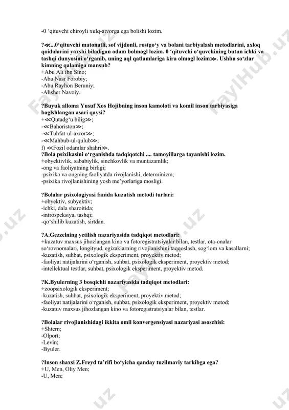 ? +0‘qituvchi aql-farosatga, chiroyli nutqqa ega bolishi va o‘quvchilarga aytmoqchi bolgan fikrlarini tola va aniq ifodalay olishni bilmogl zarur; -0 ‘qituvchi bilimli bolishi zarur; -0 ‘qituvchi dono bolishi lozim; -0 ‘qituvchi chiroyli xulq-atvorga ega bolishi lozim. ?≪...0‘qituvchi matonatli, sof vijdonli, rostgo‘y va bolani tarbiyalash metodlarini, axloq qoidalarini yaxshi biladigan odam bolmogl lozim. 0 ‘qituvchi o‘quvchining butun ichki va tashqi dunyosini o‘rganib, uning aql qatlamlariga kira olmogl lozim≫. ushbu so‘zlar kimning qalamiga mansub? +abu ali ibn sino; -abu nasr forobiy; -abu rayhon beruniy; -alisher navoiy. ?buyuk alloma yusuf xos hojibning inson kamoloti va komil inson tarbiyasiga baglshlangan asari qaysi? +≪qutadg‘u bilig≫; -≪bahoriston≫; -≪tuhfat-ul-axror≫; -≪mahbub-ul-qulub≫; f) ≪fozil odamlar shahri≫. ?bola psixikasini o‘rganishda tadqiqotchi .... tamoyillarga tayanishi lozim. +obyektivlik, sababiylik, sinchkovlik va muntazamlik; -ong va faoliyatning birligi; -psixika va ongning faoliyatda rivojlanishi, determinizm; -psixika rivojlanishining yosh me’yorlariga mosligi. ?bolalar psixologiyasi fanida kuzatish metodi turlari: +obyektiv, subyektiv; -ichki, dala sharoitida; -introspeksiya, tashqi; -qo‘shilib kuzatish, …