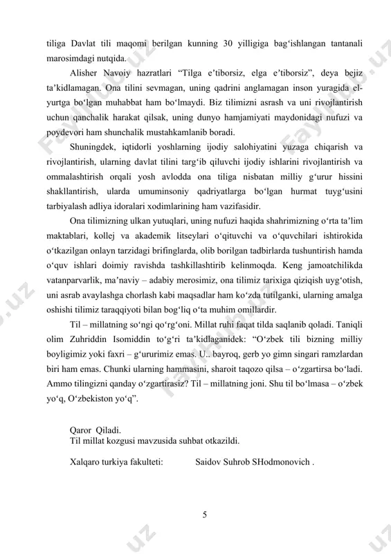 qiluvchi vatandoshlar va oʻzbek tilini oʻrganish istagida boʻlgan chet el fuqarolari uchun oʻzbek tili darsliklari va elektron darsliklarni ishlab chiqish hamda ularni keng miqyosda tarqatish, oʻzbek tilini oʻrgatish boʻyicha maxsus kurslarni tashkil etish kabi vazifalar belgilangan. “ajdodlarimiz, ota-bobolarimiz aynan ona tilimiz orqali jahonga oʻz soʻzini aytib kelganlar. shu tilda buyuk madaniyat namunalarini, ulkan ilmiy kashfiyotlar, badiiy durdonalar yaratganlar”, degan edi prezidentimiz shavkat mirziyoyev oʻzbek tiliga davlat tili maqomi berilgan kunning 30 yilligiga bagʻishlangan tantanali marosimdagi nutqida. alisher navoiy hazratlari “tilga eʼtiborsiz, elga eʼtiborsiz”, deya bejiz taʼkidlamagan. ona tilini sevmagan, uning qadrini anglamagan inson yuragida el-yurtga boʻlgan muhabbat ham boʻlmaydi. biz tilimizni asrash va uni rivojlantirish uchun qanchalik harakat qilsak, uning dunyo hamjamiyati maydonidagi nufuzi va poydevori ham shunchalik mustahkamlanib boradi. shuningdek, iqtidorli yoshlarning ijodiy salohiyatini yuzaga chiqarish va rivojlantirish, ularning davlat tilini targʻib qiluvchi ijodiy ishlarini rivojlantirish va ommalashtirish orqali yosh avlodda ona tiliga nisbatan milliy gʻurur hissini shakllantirish, ularda …