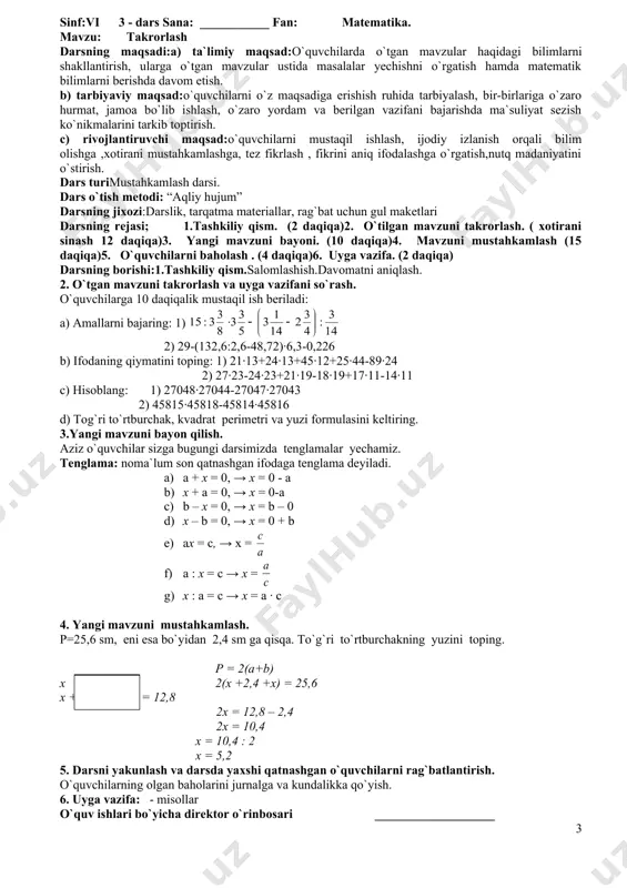 sinfda o`tgan mavzularni takrorlashga doir misollar yechishni o`tamiz. qo`shish qonunlari: 1) a+b=b+a – o`rin almashtirish; 2) a·(b+c)=a·b+a·c – taqsimot ; 3) a+b+c=(a+b)+c=a+(b+c)=(a+c)+b – guruhlash. (doskaga plakat osiladi va plakat asosida qo`shish qonunlari esga tushuriladi) misollar yechiladi: hisoblang: 1. a) b) 0,324 – 0,32 2. a) b) 8,252 – 7,05 4. yangi mavzuni mustahkamlash. . a) b) 5. darsni yakunlash va darsda yaxshi qatnashgan o`quvchilarni rag`batlantirish. o`quvchilarning olgan baholarini jurnalga va kundalikka qo`yish. 6. uyga vazifa: - misollar o`quv ishlari bo`yicha direktor o`rinbosari ___________________ sinf:vi 3 - dars sana: ___________ fan: matematika. mavzu: takrorlash darsning maqsadi:a) ta`limiy maqsad:o`quvchilarda o`tgan mavzular haqidagi bilimlarni shakllantirish, ularga o`tgan mavzular ustida masalalar yechishni o`rgatish hamda matematik bilimlarni berishda davom etish. b) tarbiyaviy maqsad:o`quvchilarni o`z maqsadiga erishish ruhida tarbiyalash, bir-birlariga o`zaro hurmat, jamoa bo`lib ishlash, o`zaro yordam va berilgan vazifani bajarishda ma`suliyat sezish ko`nikmalarini tarkib toptirish. c) rivojlantiruvchi maqsad:o`quvchilarni mustaqil ishlash, ijodiy izlanish orqali bilim olishga …