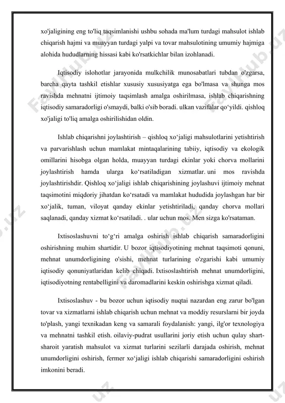 q xo'jaligini rivojlantirish - bu alohida mahsulot ishlab chiqarish, mamlakatning viloyatlari, tumanlari va boshqa mintaqalari bo'yicha taqsimlanishi va jarayon uzoq muddatli ishlab chiqaruvchi kuchlarning rivojlanishiga qarab o'zgaruvchan xususiyatga ega. qishloq xo'jaligining eng to'liq taqsimlanishi ushbu sohada ma'lum turdagi mahsulot ishlab chiqarish hajmi va muayyan turdagi yalpi va tovar mahsulotining umumiy hajmiga alohida hududlarning hissasi kabi ko'rsatkichlar bilan izohlanadi. iqtisodiy islohotlar jarayonida mulkchilik munosabatlari tubdan o'zgarsa, barcha qayta tashkil etishlar xususiy xususiyatga ega bo'lmasa va shunga mos ravishda mehnatni ijtimoiy taqsimlash amalga oshirilmasa, ishlab chiqarishning iqtisodiy samaradorligi o'smaydi, balki o'sib boradi. ulkan vazifalar qo‘yildi. qishloq xo'jaligi to'liq amalga oshirilishidan oldin. ishlab chiqarishni joylashtirish – qishloq xo‘jaligi mahsulotlarini yetishtirish va parvarishlash uchun mamlakat mintaqalarining tabiiy, iqtisodiy va ekologik omillarini hisobga olgan holda, muayyan turdagi ekinlar yoki chorva mollarini joylashtirish hamda ularga ko‘rsatiladigan xizmatlar. uni mos ravishda joylashtirishdir. qishloq xo‘jaligi ishlab chiqarishining joylashuvi ijtimoiy mehnat taqsimotini miqdoriy jihatdan ko‘rsatadi va mamlakat hududida joylashgan …