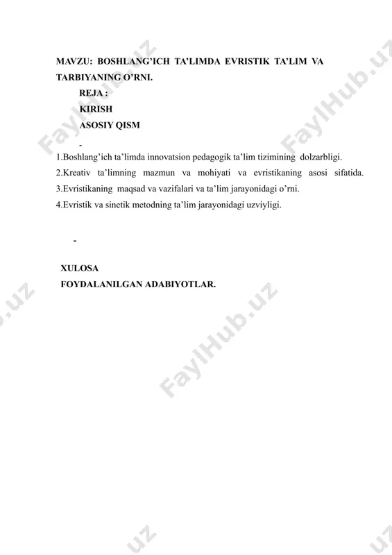 ning kasbiy faoliyatda foydalanish kabi kompetentsiyalariga ega bo’lishi zarur.ushbularni hisobga olgan holda ushbu kurs ishini “boshlang’ich ta’limda evristik ta’lim va tarbiyaning o’rni” mavzusi tanlandi. kursni ishining maqsadi: boshlang’ich ta’limda evristik ta’lim va tarbiya asosida umumlashtirilgan xulosa va tavsiyalar ishlab chiqish. kursni ishining vazifalari: boshlang’ich ta’limda evristik ta’lim jihatlarini taxlil hamda talqin etish. kichik maktab yoshii bolalarida ijodkorlik va kreativlikni shakllantirish bo’yicha umumlashtirilgan xulosalar ishlab chiqish. kurs ishining ob’ekti: boshlang’ich ta’lim yoshidagi bolalar bilan evristik ta’limni jarayonlarni kuzatish va o’rganish. kurs ishining predmeti: ta’limda evristik ta’limni shakllantirish, o’rgatish vazifalari. kurs ishining metodologik asosi: o’zbekiston respublikasi prezidentining 2017 yil 7 fevraldagi “o’zbekiston respublikasini yanada rivojlantirish bo’yicha harakatlar strategiyasi to’g’risida”gi pf-4947-sonli farmoni, shuningdek o’zbekiston respublikasi vazirlar mahkamasining 2017 yil 6 apreldagi “umumiy o’rta va o’rta maxsus, kasb-hunar ta’limining davlat ta’lim stan dartlarini tasdiqlash to’g’risida”gi 187-sonli qarorida belgilangan ustuvor vazifalar mazmunidan kelib chiqqan holda tuzilgan bo’lib, u zamonaviy talablar asosida boshlang’ich ta’lim o’qituvchilari malakasini …