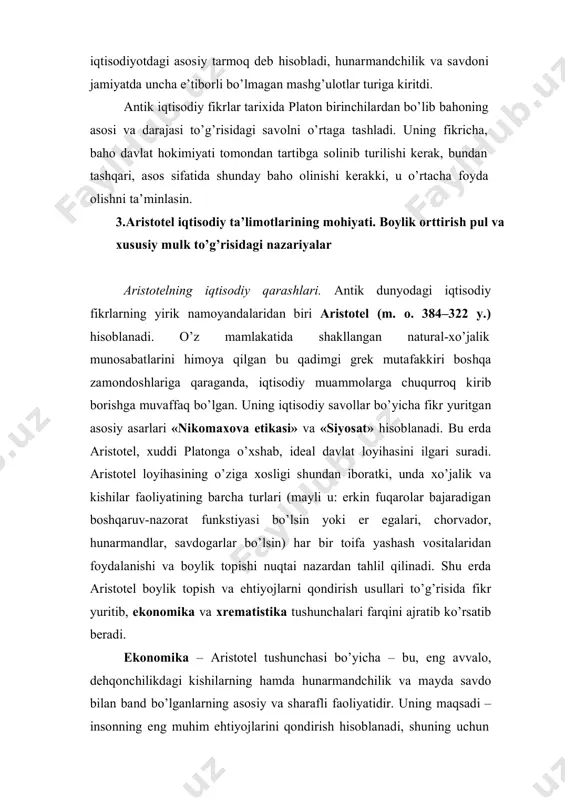 ulk to’g’risidagi nazariyalar aristotelning iqtisodiy qarashlari. antik dunyodagi iqtisodiy fikrlarning yirik namoyandalaridan biri aristotel (m. o. 384–322 y.) hisoblanadi. o’z mamlakatida shakllangan natural-xo’jalik munosabatlarini himoya qilgan bu qadimgi grek mutafakkiri boshqa zamondoshlariga qaraganda, iqtisodiy muammolarga chuqurroq kirib borishga muvaffaq bo’lgan. uning iqtisodiy savollar bo’yicha fikr yuritgan asosiy asarlari «nikomaxova etikasi» va «siyosat» hisoblanadi. bu erda aristotel, xuddi platonga o’xshab, ideal davlat loyihasini ilgari suradi. aristotel loyihasining o’ziga xosligi shundan iboratki, unda xo’jalik va kishilar faoliyatining barcha turlari (mayli u: erkin fuqarolar bajaradigan boshqaruv-nazorat funkstiyasi bo’lsin yoki er egalari, chorvador, hunarmandlar, savdogarlar bo’lsin) har bir toifa yashash vositalaridan foydalanishi va boylik topishi nuqtai nazardan tahlil qilinadi. shu erda aristotel boylik topish va ehtiyojlarni qondirish usullari to’g’risida fikr yuritib, ekonomika va xrematistika tushunchalari farqini ajratib ko’rsatib beradi. ekonomika – aristotel tushunchasi bo’yicha – bu, eng avvalo, dehqonchilikdagi kishilarning hamda hunarmandchilik va mayda savdo bilan band bo’lganlarning asosiy va sharafli faoliyatidir. uning maqsadi …