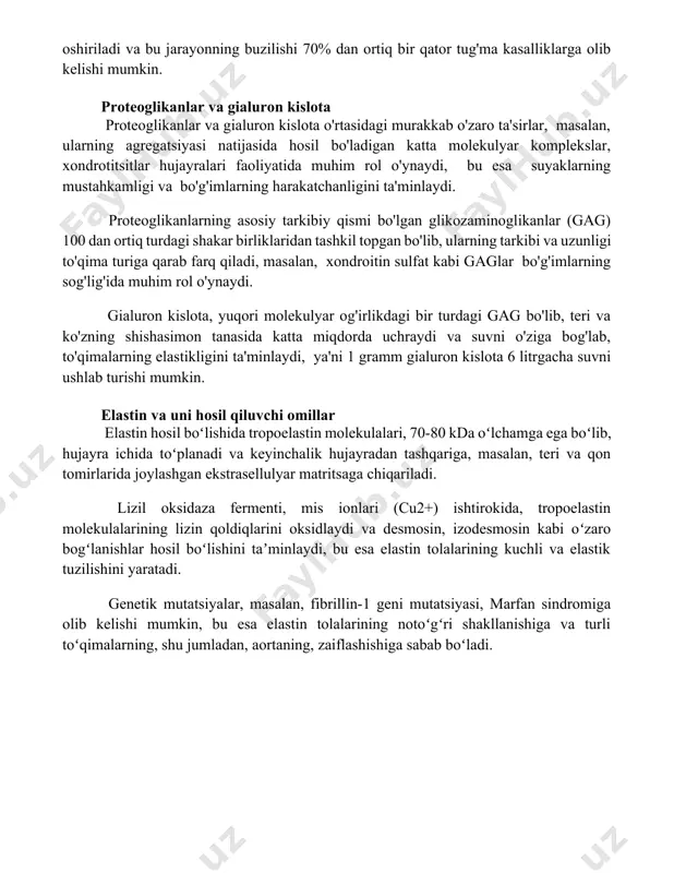 rmentlarning noto'g'ri ishlashi, masalan, xondrodysplasia punteata kabi, skelet tizimining rivojlanishidagi nuqsonlarga olib kelishi mumkin. kollagen sintezining asosiy bosqichlaridan biri – prokollagen molekulalarining gidroksilatsiyasi bo'lib, u c vitamini ishtirokida sodir bo'ladi; bu jarayonning etishmasligi skurvi kasalligiga, ya'ni teri va suyaklarning buzilishiga olib keladi. biriktiruvchi to'qimadagi gialuronan sintezi 20 dan ortiq genlar tomonidan kodlangan fermentlar, masalan, has (gialuronan sintaz) fermentlari, orqali amalga oshiriladi va bu jarayonning buzilishi 70% dan ortiq bir qator tug'ma kasalliklarga olib kelishi mumkin. proteoglikanlar va gialuron kislota proteoglikanlar va gialuron kislota o'rtasidagi murakkab o'zaro ta'sirlar, masalan, ularning agregatsiyasi natijasida hosil bo'ladigan katta molekulyar komplekslar, xondrotitsitlar hujayralari faoliyatida muhim rol o'ynaydi, bu esa suyaklarning mustahkamligi va bo'g'imlarning harakatchanligini ta'minlaydi. proteoglikanlarning asosiy tarkibiy qismi bo'lgan glikozaminoglikanlar (gag) 100 dan ortiq turdagi shakar birliklaridan tashkil topgan bo'lib, ularning tarkibi va uzunligi to'qima turiga qarab farq qiladi, masalan, xondroitin sulfat kabi gaglar bo'g'imlarning sog'lig'ida muhim rol o'ynaydi. gialuron kislota, yuqori molekulyar og'irlikdagi …