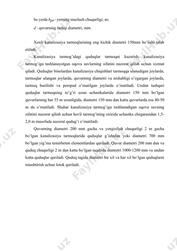 r  yerning muzlash chuqurligi, m; d  quvurning tashqi diametri, mm. xovli kanalizasiya tarmoqlarining eng kichik diametri 150mm bo’lishi talab etiladi. kanalizasiya tarmog’idagi quduqlar tarmoqni kuzatish, kanalizasiya tarmog’iga tashlanayotgan oqova suvlarning sifatini nazorat qilish uchun xizmat qiladi. quduqlar binolardan kanalizasiya chiqishlari tarmoqqa ulanadigan joylarda, tarmoqlar ulangan joylarda, quvurning diametri va nishabligi o’zgargan joylarda, tarmoq burilishi va perepad o’rnatilgan joylarda o’rnatiladi. undan tashqari quduqlar tarmoqning to’g’ri uzun uchastkalarida diametri 150 mm bo’lgan quvurlarning har 35 m uzunligida, diametri 150 mm dan katta quvurlarda esa 40-50 m da o’rnatiladi. shahar kanalizasiya tarmog’iga tashlanadigan oqova suvning sifatini nazorat qilish uchun hovli tarmog’ining oxirida uchastka chegarasidan 1,5-2,0 m masofada nazorat qudug’i o’rnatiladi. quvurning diametri 200 mm gacha va yotqizilish chuqurligi 2 m gacha bo’lgan kanalizasiya tarmoqlarida quduqlar g’ishtdan yoki diametri 700 mm bo’lgan yig’ma temirbeton elementlardan quriladi. quvur diametri 200 mm dan va quduq chuqurligi 2 m dan katta bo’lgan taqdirda diametri 1000-1200 …