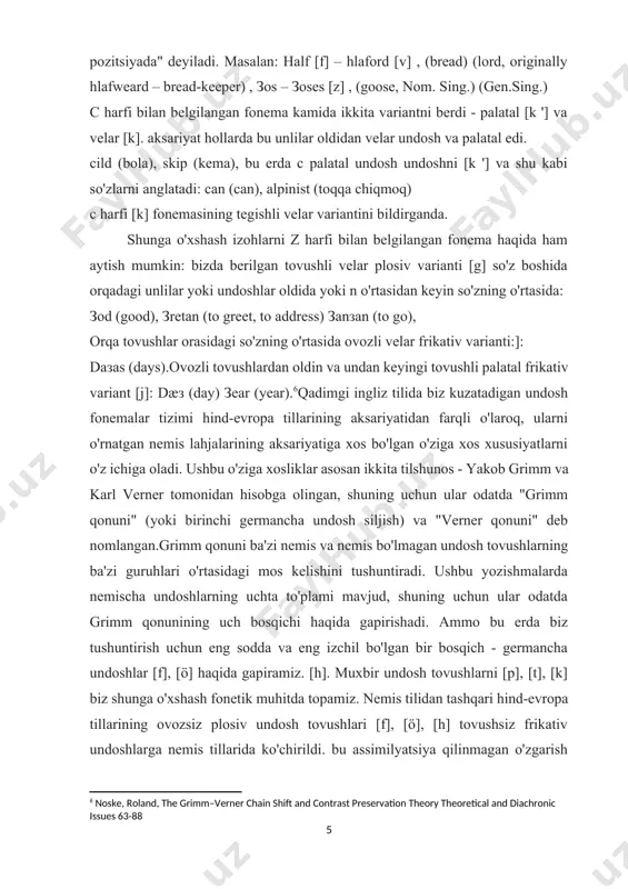 gan pozitsion variantlarni bergan. f, þ yoki s harflari bilan belgilangan fonemalar fonetik holatiga qarab jarangli yoki jarangsizdir. ular, odatda, unli va unli tovushlar o'rtasidagi "intervokalik pozitsiyada" deyiladi. masalan: half [f] – hlaford [v] , (bread) (lord, originally hlafweard – bread-keeper) , зos – зoses [z] , (goose, nom. sing.) (gen.sing.) c harfi bilan belgilangan fonema kamida ikkita variantni berdi - palatal [k '] va velar [k]. aksariyat hollarda bu unlilar oldidan velar undosh va palatal edi. cild (bola), skip (kema), bu erda c palatal undosh undoshni [k '] va shu kabi so'zlarni anglatadi: can (can), alpinist (toqqa chiqmoq) c harfi [k] fonemasining tegishli velar variantini bildirganda. shunga o'xshash izohlarni z harfi bilan belgilangan fonema haqida ham aytish mumkin: bizda berilgan tovushli velar plosiv varianti [g] so'z boshida orqadagi unlilar yoki undoshlar oldida yoki n o'rtasidan keyin so'zning o'rtasida: зod (good), зretan (to greet, to address) зanзan (to go), orqa …
