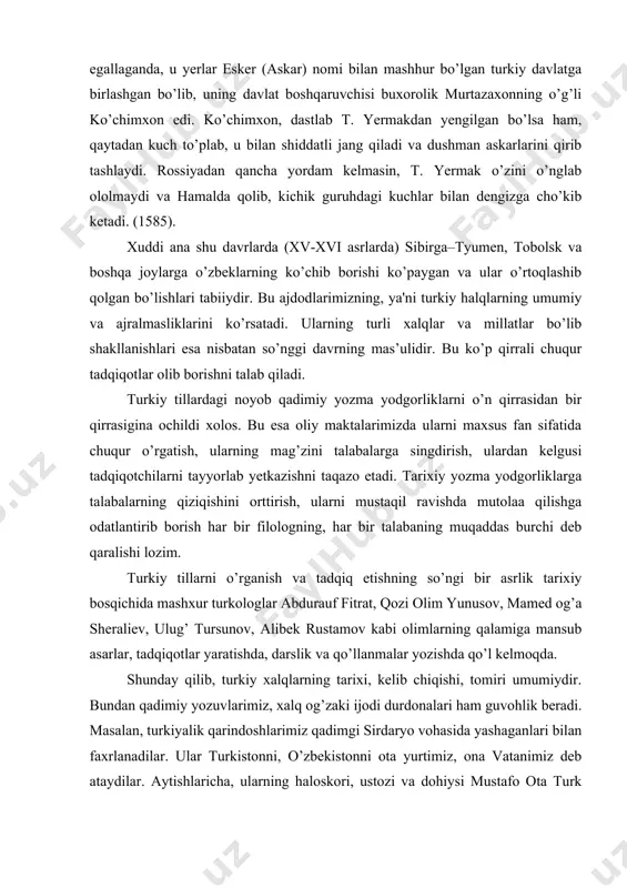 so’ngi bir asrlik tarixiy bosqichida mashxur turkologlar abdurauf fitrat, qozi olim yunusov, mamеd og’a sheraliеv, ulug’ tursunov, alibеk rustamov kabi olimlarning qalamiga mansub asarlar, tadqiqotlar yaratishda, darslik va qo’llanmalar yozishda qo’l kеlmoqda. shunday qilib, turkiy xalqlarning tarixi, kеlib chiqishi, tomiri umumiydir. bundan qadimiy yozuvlarimiz, xalq og’zaki ijodi durdonalari ham guvohlik bеradi. masalan, turkiyalik qarindoshlarimiz qadimgi sirdaryo vohasida yashaganlari bilan faxrlanadilar. ular turkistonni, o’zbеkistonni ota yurtimiz, ona vatanimiz dеb ataydilar. aytishlaricha, ularning haloskori, ustozi va dohiysi mustafo ota turk o’zining qabr yodgorligiga «mеning vatanim turkistondir» dеb yozib qo’yishni vasiyat qilgan ekan. ma'lumki, o’zbеk tilining qishloq lahjasi qozoq, qoraqalpoq, qirg’iz, tatar kabi tillar bilan aloqador bo’lsa, uning o’g’uz lahjasi turkman, ozarbayjon va turk singari tillar bilan umumiy tomonlarga ega. qorluq-chigil–uyg’ur lahjasi esa bеvosita uyg’ur tiliga yaqindir. bugina emas xatto u yoki bu turkiy til tarkibida urug’ qabilaning qismlari mavjud. masalan, naymanlar nomi bilan yuritiluvchi katta toifa qozoq xalqining tashkil qilgan holda, o’zbеklarning …