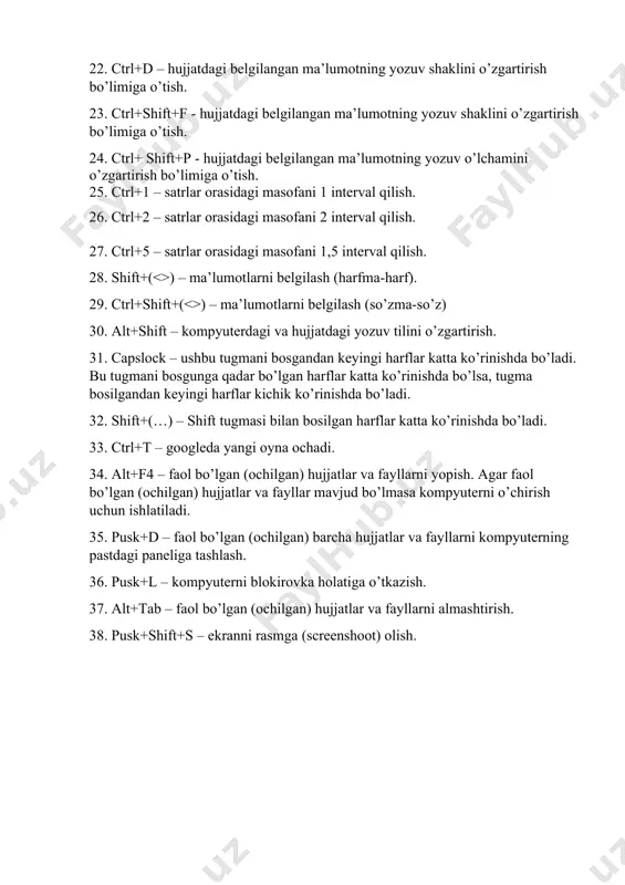 ani 1 interval qilish. 26. ctrl+2 – satrlar orasidagi masofani 2 interval qilish. 27. ctrl+5 – satrlar orasidagi masofani 1,5 interval qilish. 28. shift+(<>) – ma’lumotlarni belgilash (harfma-harf). 29. ctrl+shift+(<>) – ma’lumotlarni belgilash (so’zma-so’z) 30. alt+shift – kompyuterdagi va hujjatdagi yozuv tilini o’zgartirish. 31. capslock – ushbu tugmani bosgandan keyingi harflar katta ko’rinishda bo’ladi. bu tugmani bosgunga qadar bo’lgan harflar katta ko’rinishda bo’lsa, tugma bosilgandan keyingi harflar kichik ko’rinishda bo’ladi. 32. shift+(…) – shift tugmasi bilan bosilgan harflar katta ko’rinishda bo’ladi. 33. ctrl+t – googleda yangi oyna ochadi. 34. alt+f4 – faol bo’lgan (ochilgan) hujjatlar va fayllarni yopish. agar faol bo’lgan (ochilgan) hujjatlar va fayllar mavjud bo’lmasa kompyuterni o’chirish uchun ishlatiladi. 35. pusk+d – faol bo’lgan (ochilgan) barcha hujjatlar va fayllarni kompyuterning pastdagi paneliga tashlash. 36. pusk+l – kompyuterni blokirovka holatiga o’tkazish. 37. alt+tab – faol bo’lgan (ochilgan) hujjatlar va fayllarni almashtirish. 38. pusk+shift+s – ekranni rasmga (screenshoot) olish.